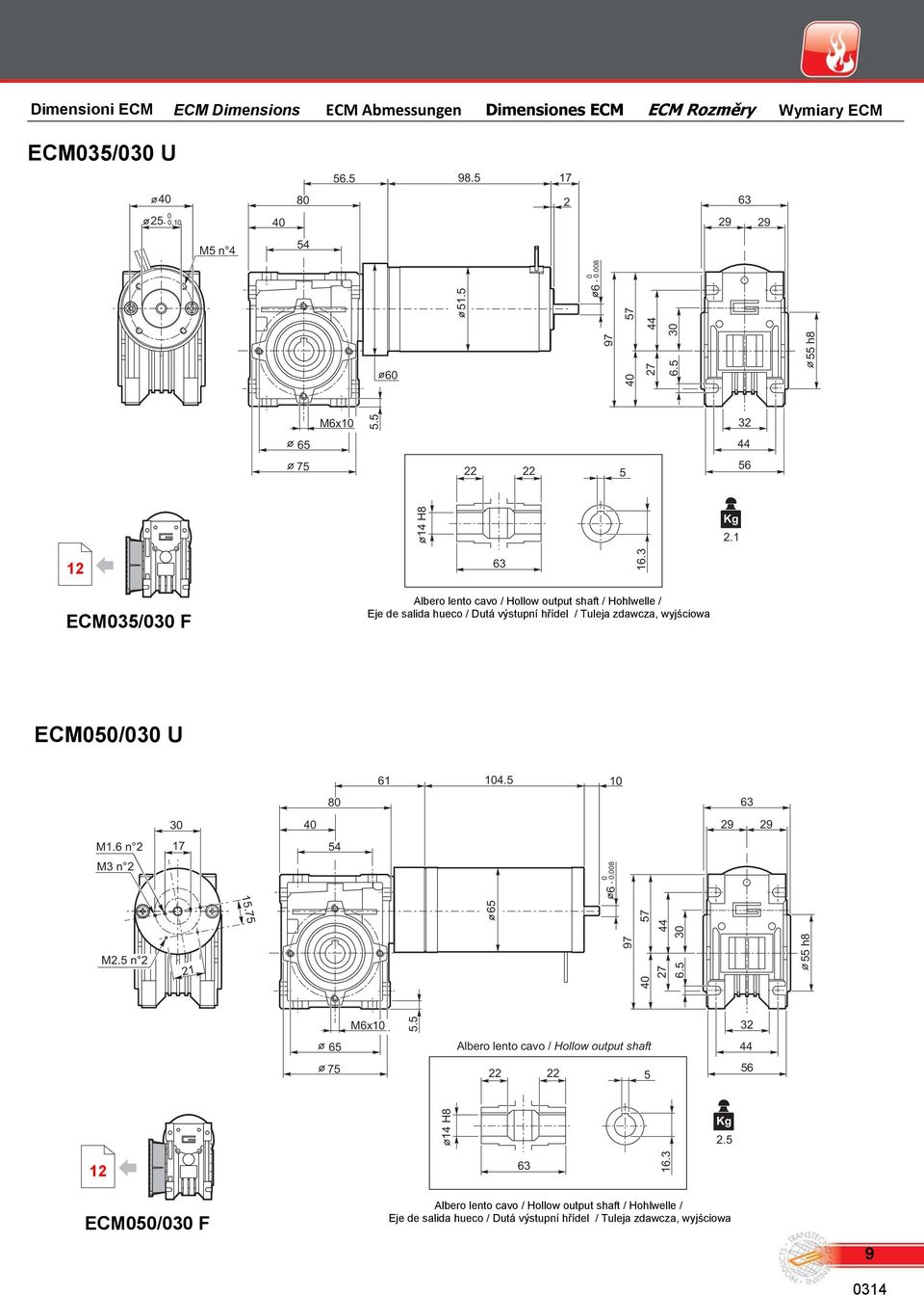 3 ECM035/030 F Albero lento cavo / Hollow output shaft / Hohlwelle / Eje de salida hueco / Dutá výstupní hřídel / Tuleja zdawcza, wyjściowa ECM050/030 U 61 104.5 10 80 63 30 40 29 29 M1.