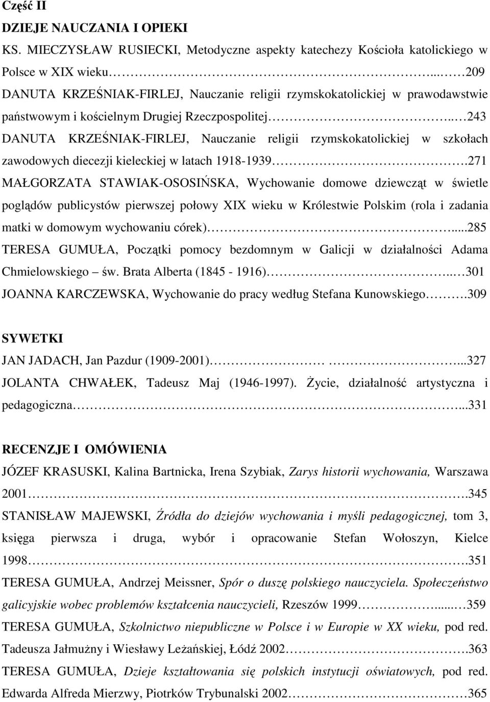 . 243 DANUTA KRZEŚNIAK-FIRLEJ, Nauczanie religii rzymskokatolickiej w szkołach zawodowych diecezji kieleckiej w latach 1918-1939.