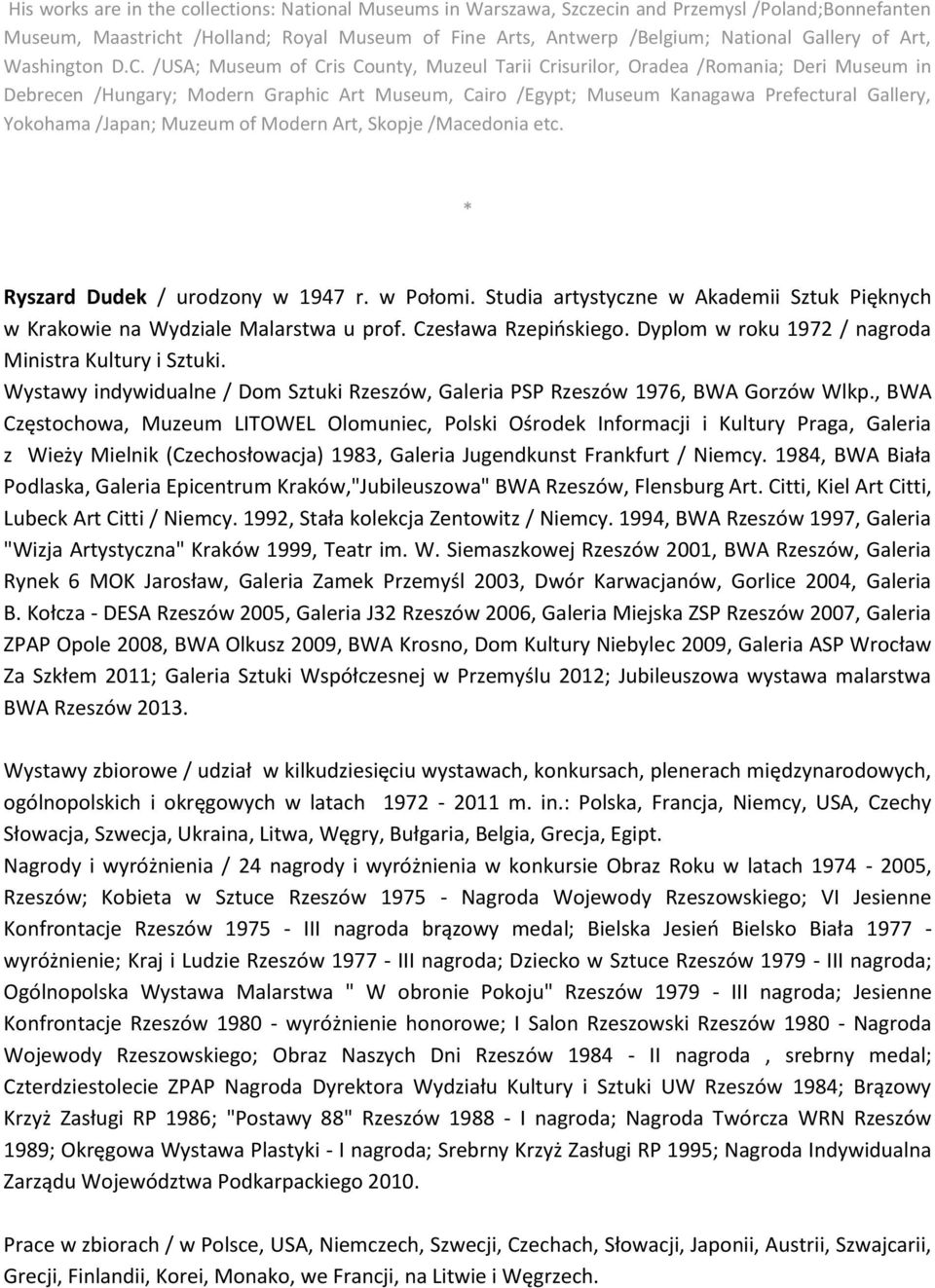 /USA; Museum of Cris County, Muzeul Tarii Crisurilor, Oradea /Romania; Deri Museum in Debrecen /Hungary; Modern Graphic Art Museum, Cairo /Egypt; Museum Kanagawa Prefectural Gallery, Yokohama /Japan;