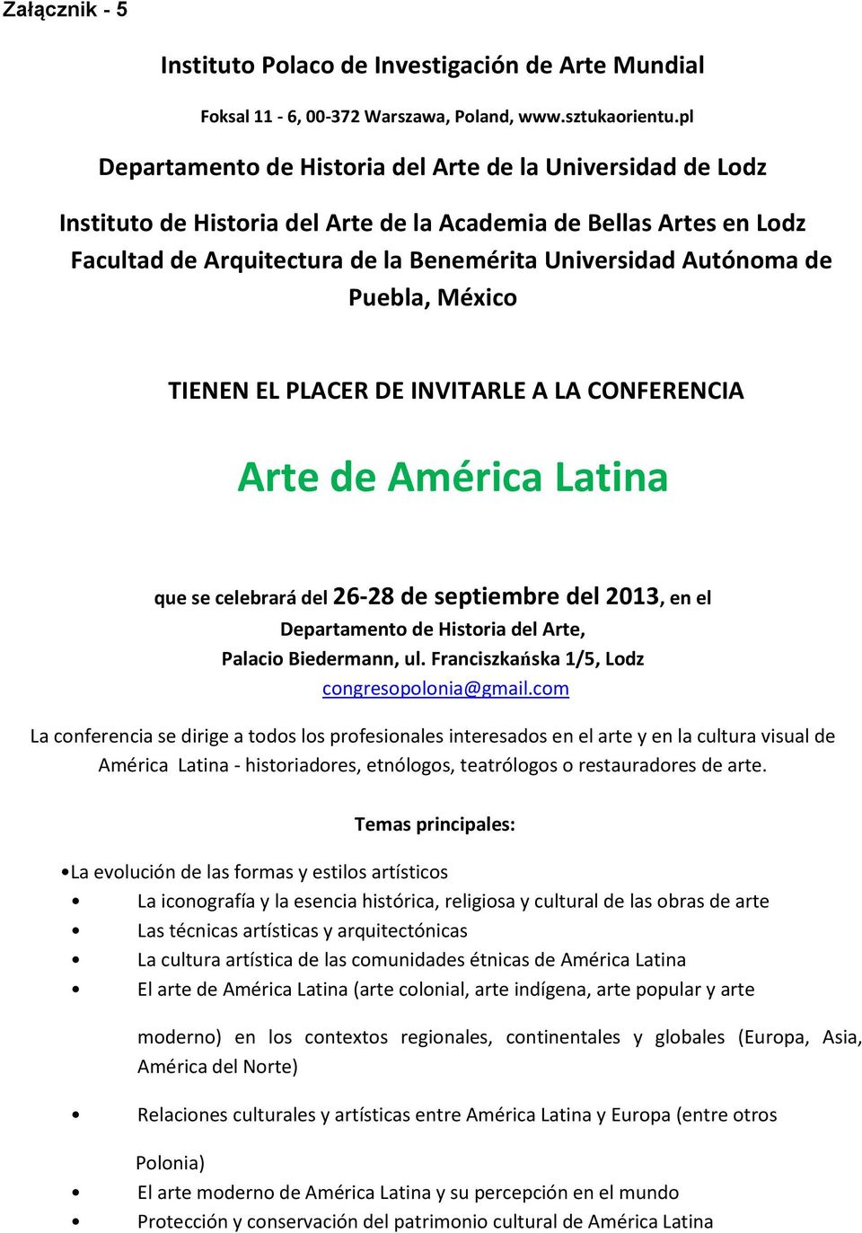 Puebla, México TIENEN EL PLACER DE INVITARLE A LA CONFERENCIA Arte de América Latina que se celebrará del 26-28 de septiembre del 2013, en el Departamento de Historia del Arte, Palacio Biedermann, ul.