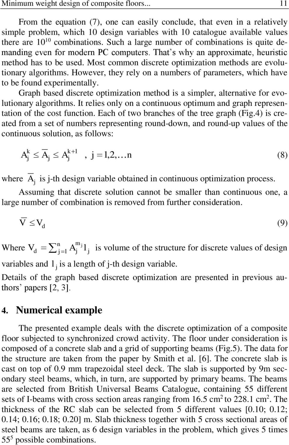 Such a large number of combinations is quite demanding even for modern PC computers. That s why an approximate, heuristic method has to be used.