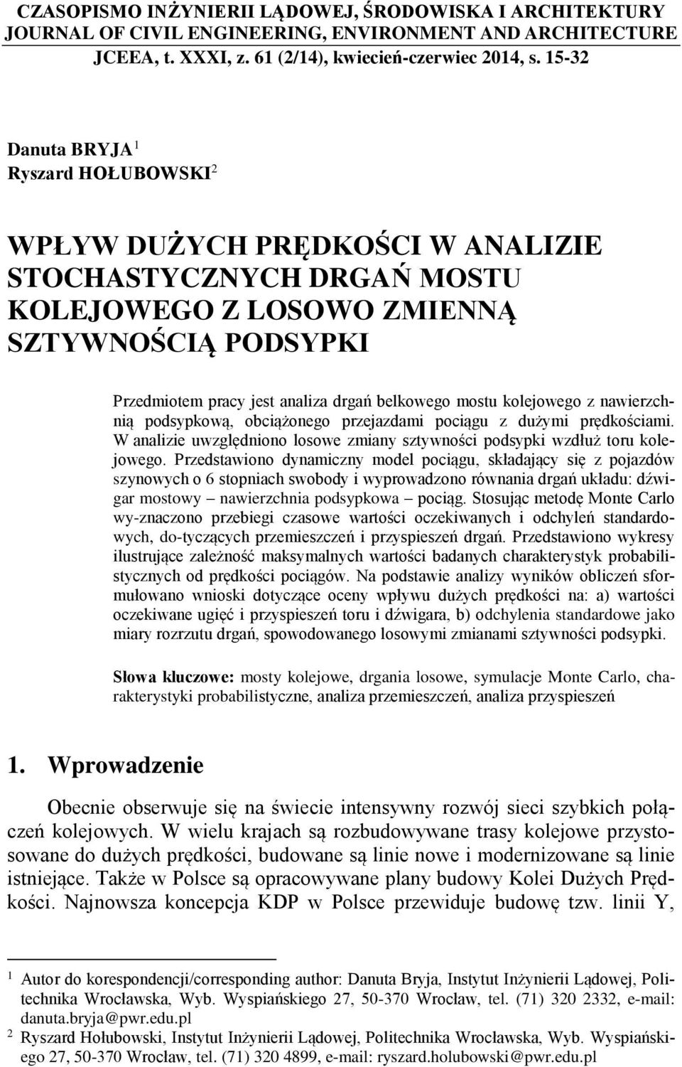 mostu olejowego z nawierzchnią podsypową, obciążonego przejazdami pociągu z dużymi prędościami. W analizie uwzględniono losowe zmiany sztywności podsypi wzdłuż toru olejowego.