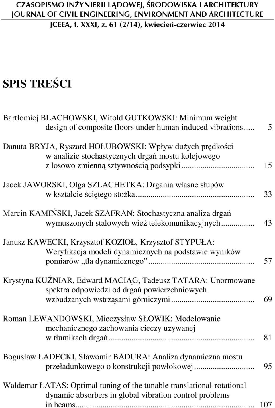 .. 5 Danuta BRYJA, Ryszard HOŁUBOWSKI: Wpływ duŝych prędości w analizie stochastycznych drgań mostu olejowego z losowo zmienną sztywnością podsypi.