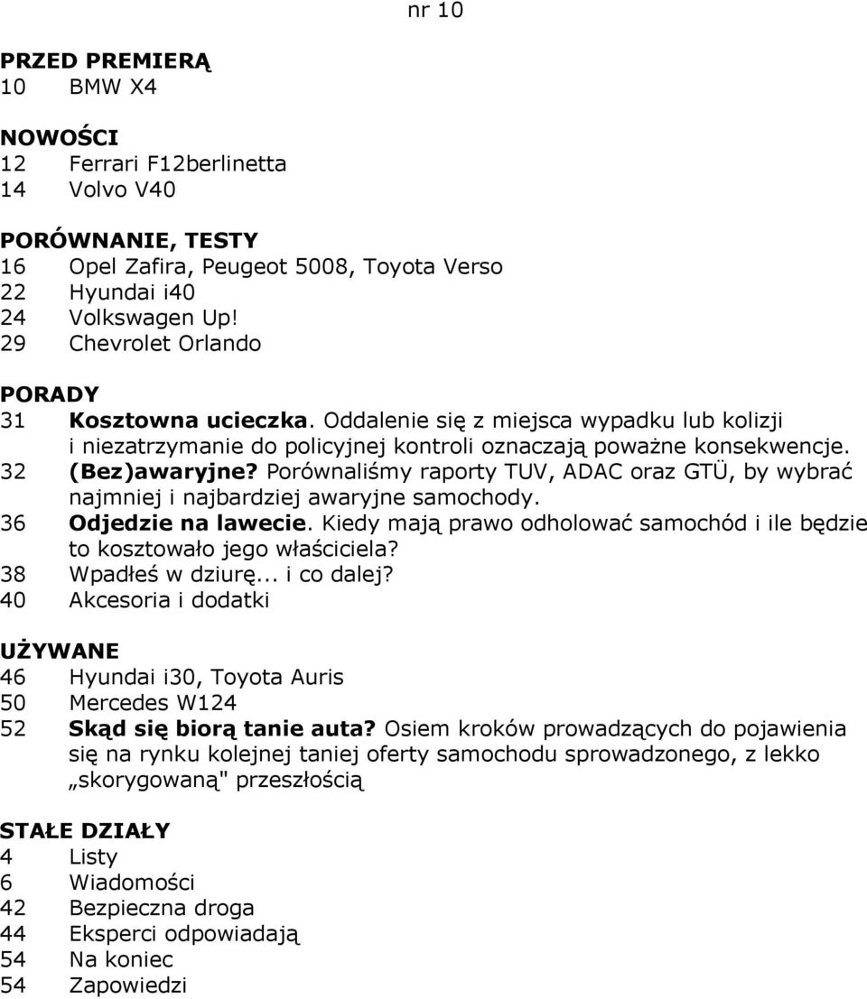 Porównaliśmy raporty TUV, ADAC oraz GTÜ, by wybrać najmniej i najbardziej awaryjne samochody. 36 Odjedzie na lawecie. Kiedy mają prawo odholować samochód i ile będzie to kosztowało jego właściciela?