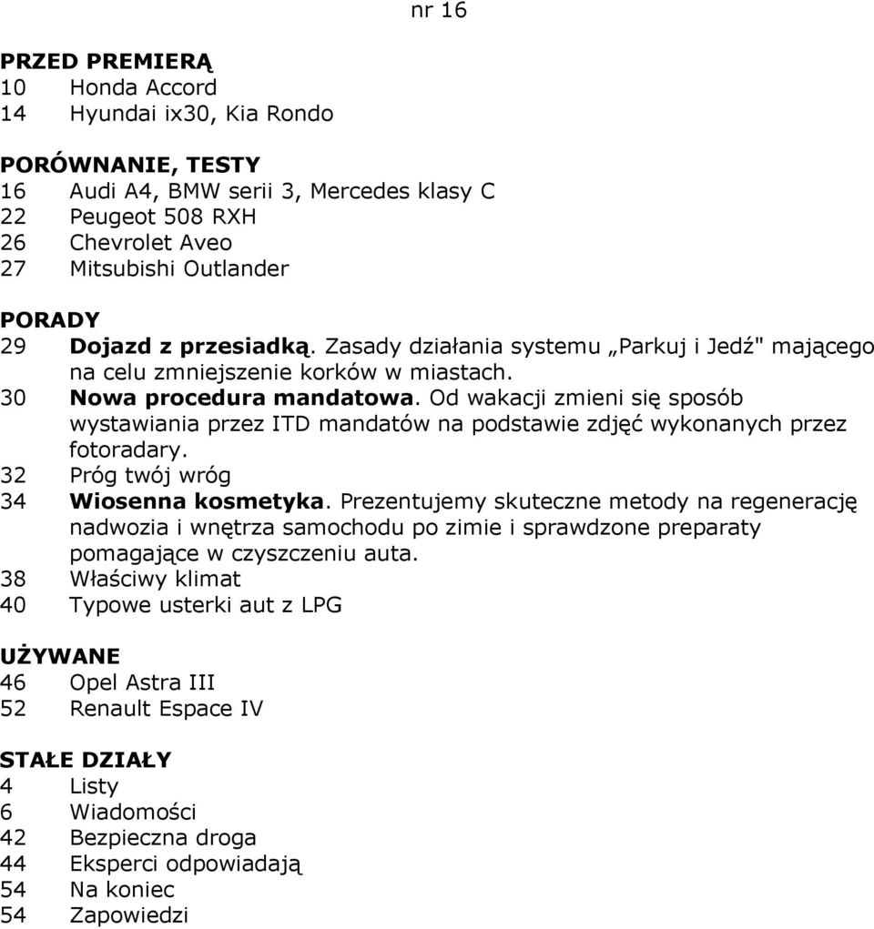 Od wakacji zmieni się sposób wystawiania przez ITD mandatów na podstawie zdjęć wykonanych przez fotoradary. 32 Próg twój wróg 34 Wiosenna kosmetyka.