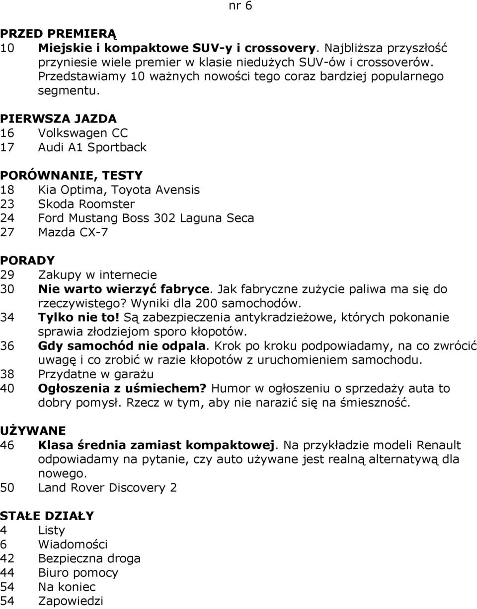 16 Volkswagen CC 17 Audi A1 Sportback 18 Kia Optima, Toyota Avensis 23 Skoda Roomster 24 Ford Mustang Boss 302 Laguna Seca 27 Mazda CX-7 29 Zakupy w internecie 30 Nie warto wierzyć fabryce.