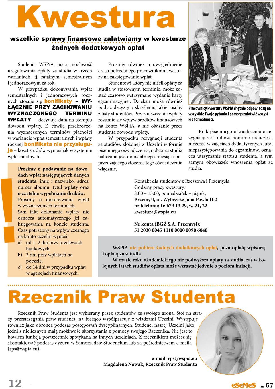 W przypadku dokonywania wpłat semestralnych i jednorazowych rocznych stosuje się bonifikaty WY- ŁĄCZNIE PRZY ZACHOWANIU WYZNACZONEGO TERMINU WPŁATY decyduje data na stemplu dowodu wpłaty.