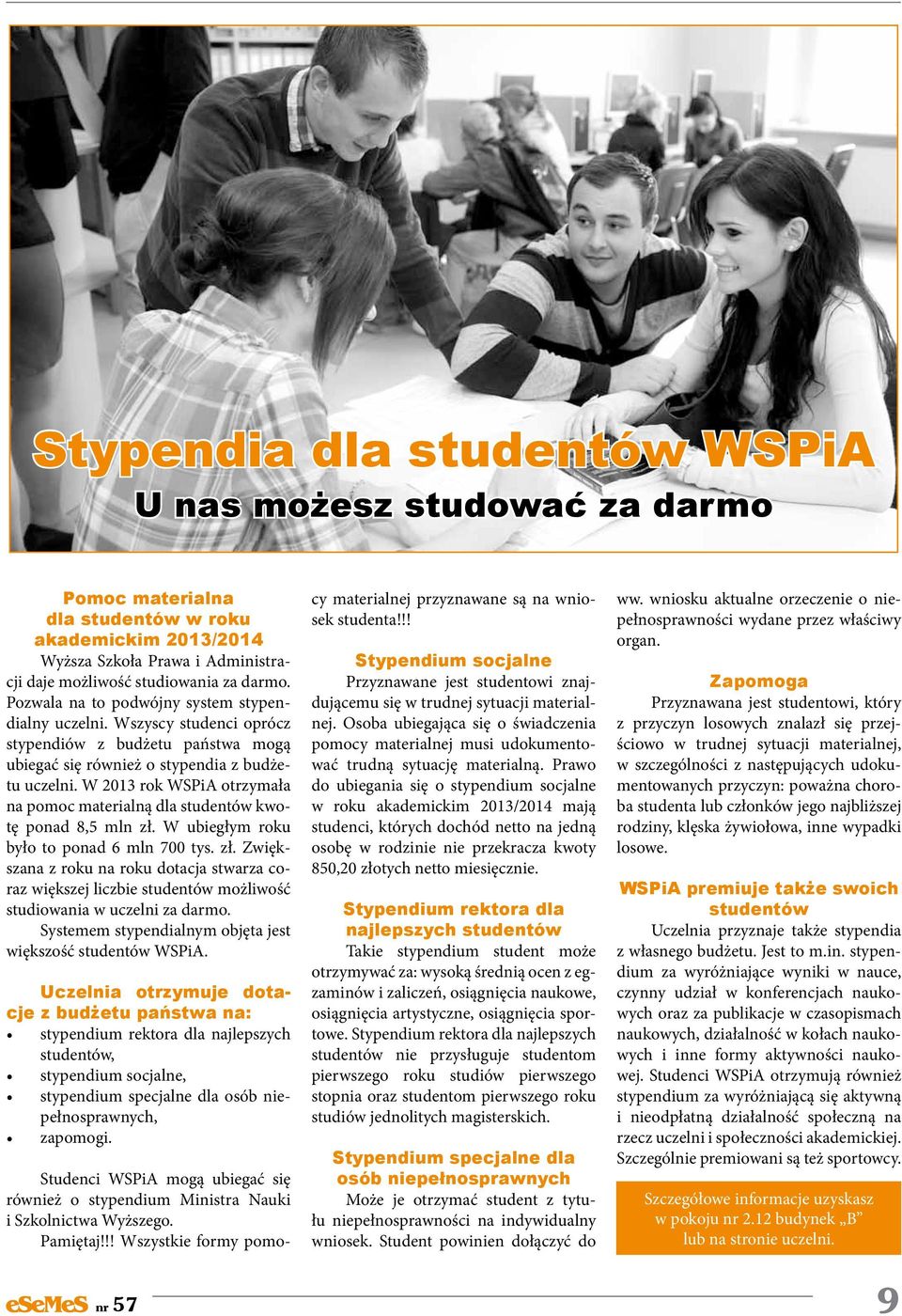 W 2013 rok WSPiA otrzymała na pomoc materialną dla studentów kwotę ponad 8,5 mln zł.
