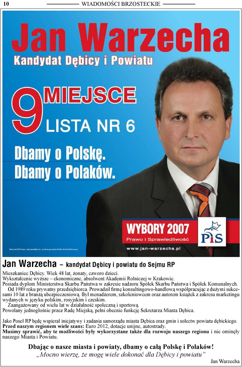 Prowadził firmę konsultingowo-handlową współpracując z dużymi sukcesami 10 lat z branżą ubezpieczeniową.