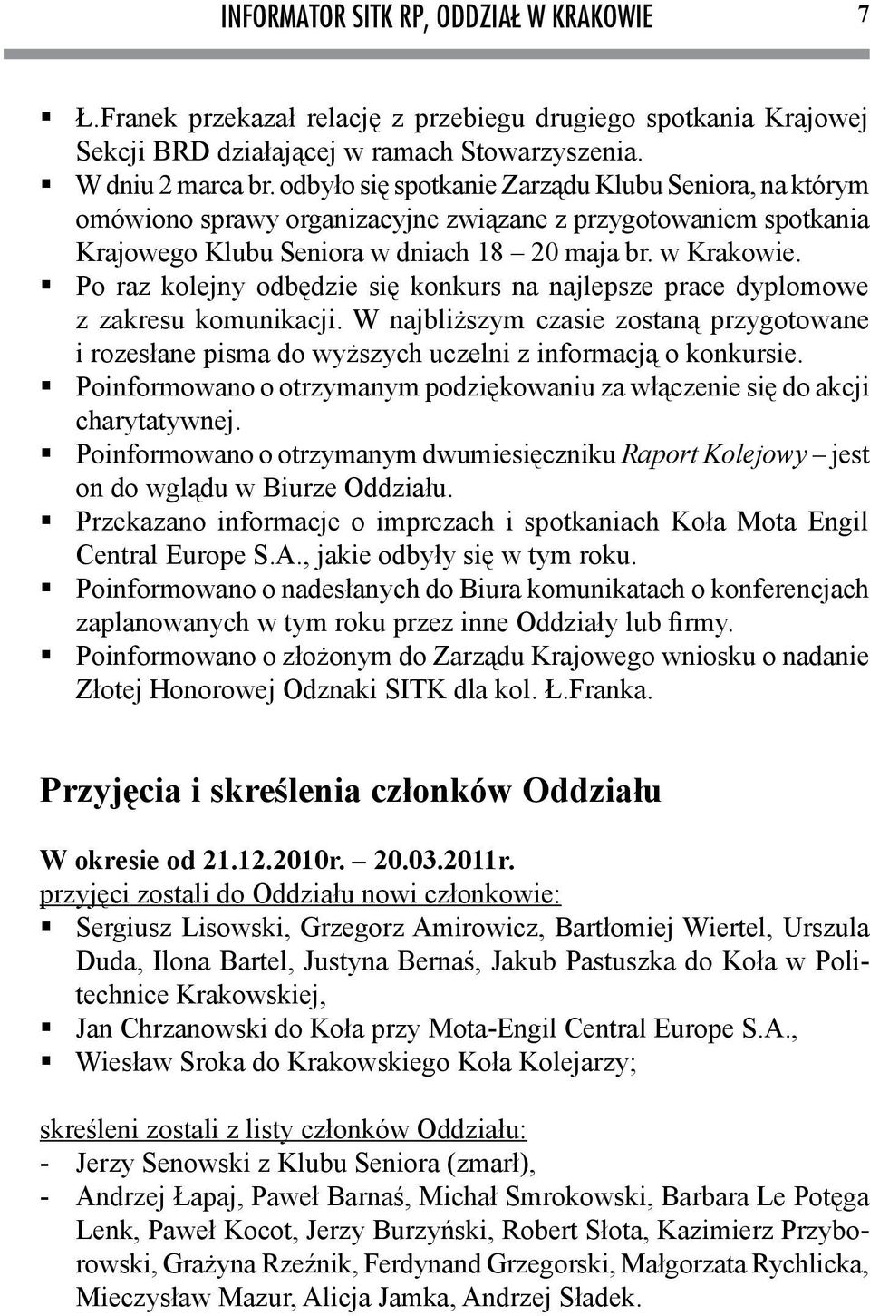 Po raz kolejny odbędzie się konkurs na najlepsze prace dyplomowe z zakresu komunikacji. W najbliższym czasie zostaną przygotowane i rozesłane pisma do wyższych uczelni z informacją o konkursie.