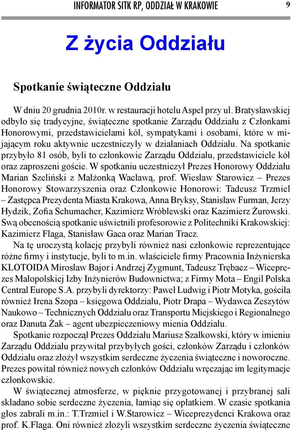 działaniach Oddziału. Na spotkanie przybyło 81 osób, byli to członkowie Zarządu Oddziału, przedstawiciele kół oraz zaproszeni goście.