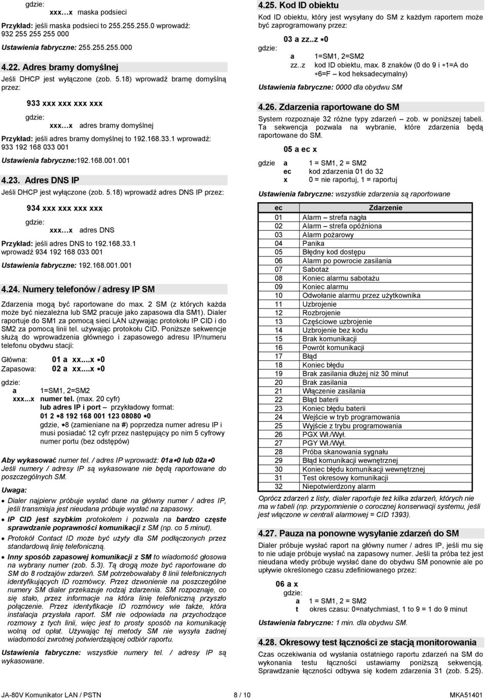 23. Adres DNS IP Jeśli DHCP jest wyłączone (zob. 5.18) wprowadź adres DNS IP przez: 934 xxx xxx xxx xxx xxx x adres DNS Przykład: jeśli adres DNS to 192.168.33.