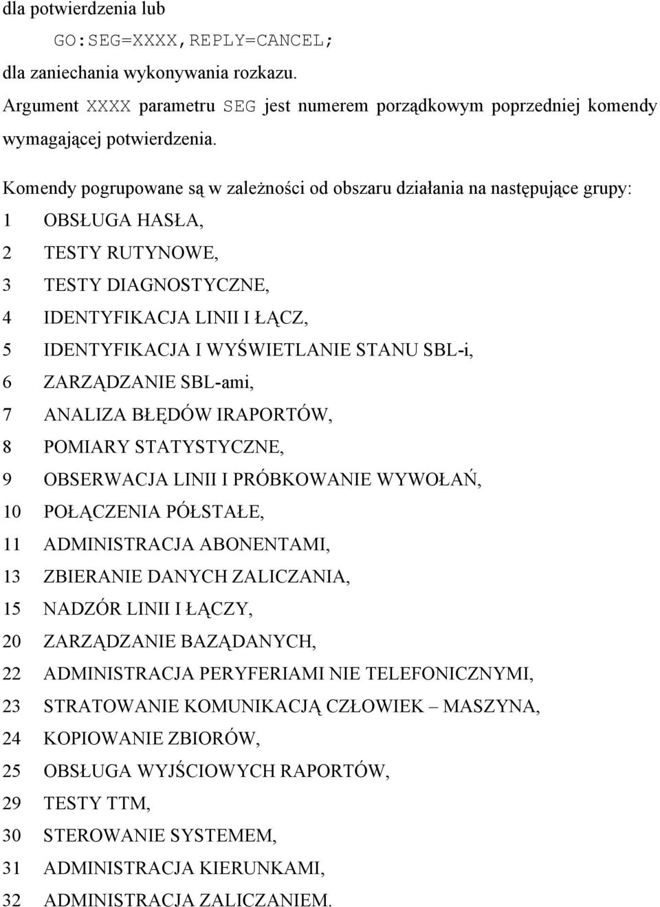 STANU SBL-i, 6 ZARZĄDZANIE SBL-ami, 7 ANALIZA BŁĘDÓW IRAPORTÓW, 8 POMIARY STATYSTYCZNE, 9 OBSERWACJA LINII I PRÓBKOWANIE WYWOŁAŃ, 10 POŁĄCZENIA PÓŁSTAŁE, 11 ADMINISTRACJA ABONENTAMI, 13 ZBIERANIE