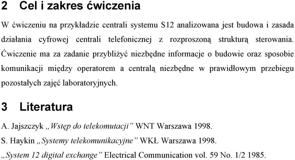 Ćwiczenie ma za zadanie przybliżyć niezbędne informacje o budowie oraz sposobie komunikacji między operatorem a centralą niezbędne w