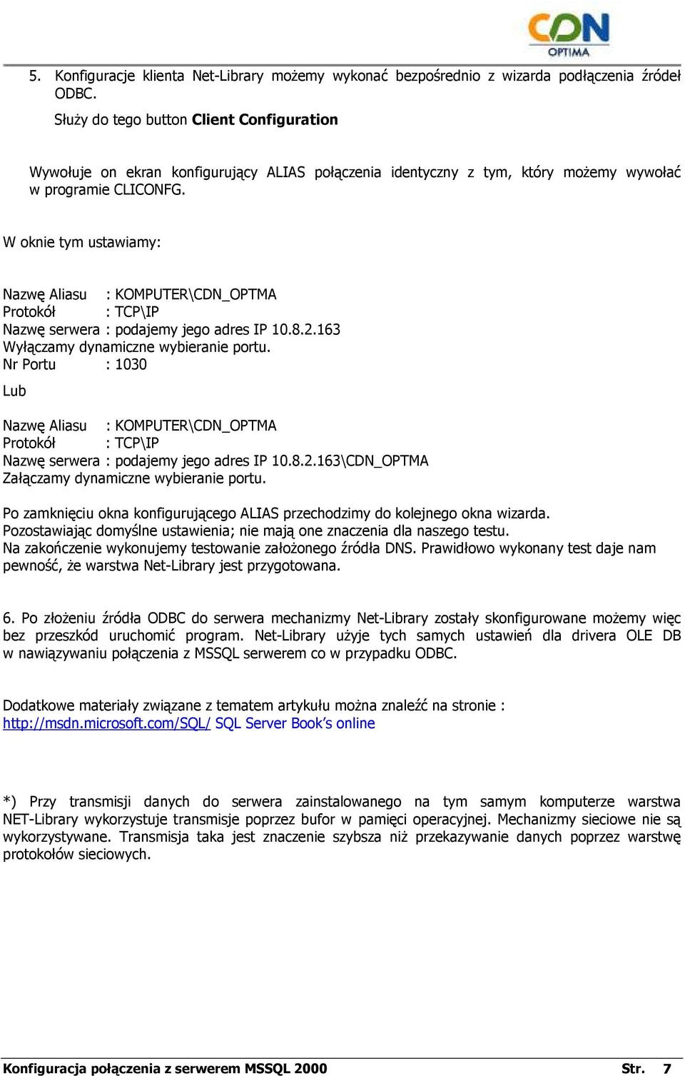 W oknie tym ustawiamy: Nazwę Aliasu : KOMPUTER\CDN_OPTMA Protokół : TCP\IP Nazwę serwera : podajemy jego adres IP 10.8.2.163 Wyłączamy dynamiczne wybieranie portu.