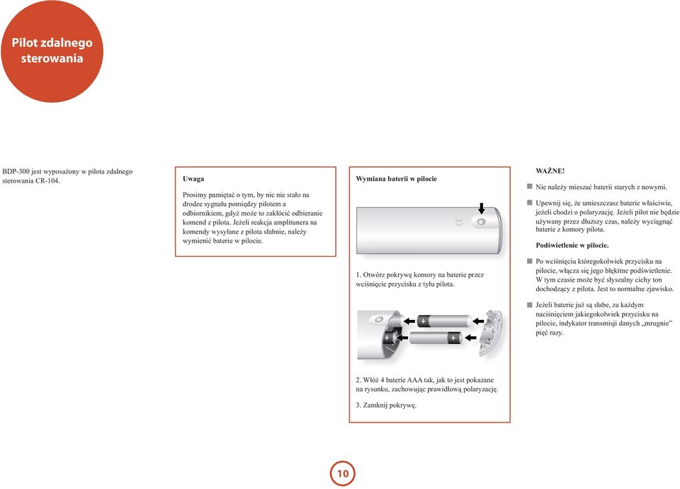 Jeżeli reakcja amplitunera na komendy wysyłane z pilota słabnie, należy wymienić baterie w pilocie. Wymiana baterii w pilocie WAŻNE! Nie należy mieszać baterii starych z nowymi.