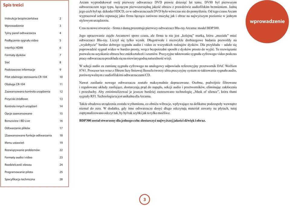 funkcje odtwarzania 18 Menu ustawień 19 Rozwiązywanie problemów 22 Formaty audio i video 23 Rozdzielczość obrazu 24 Programowanie pilota 25 Specyfikacja techniczna 28 Arcam wyprodukował swój pierwszy