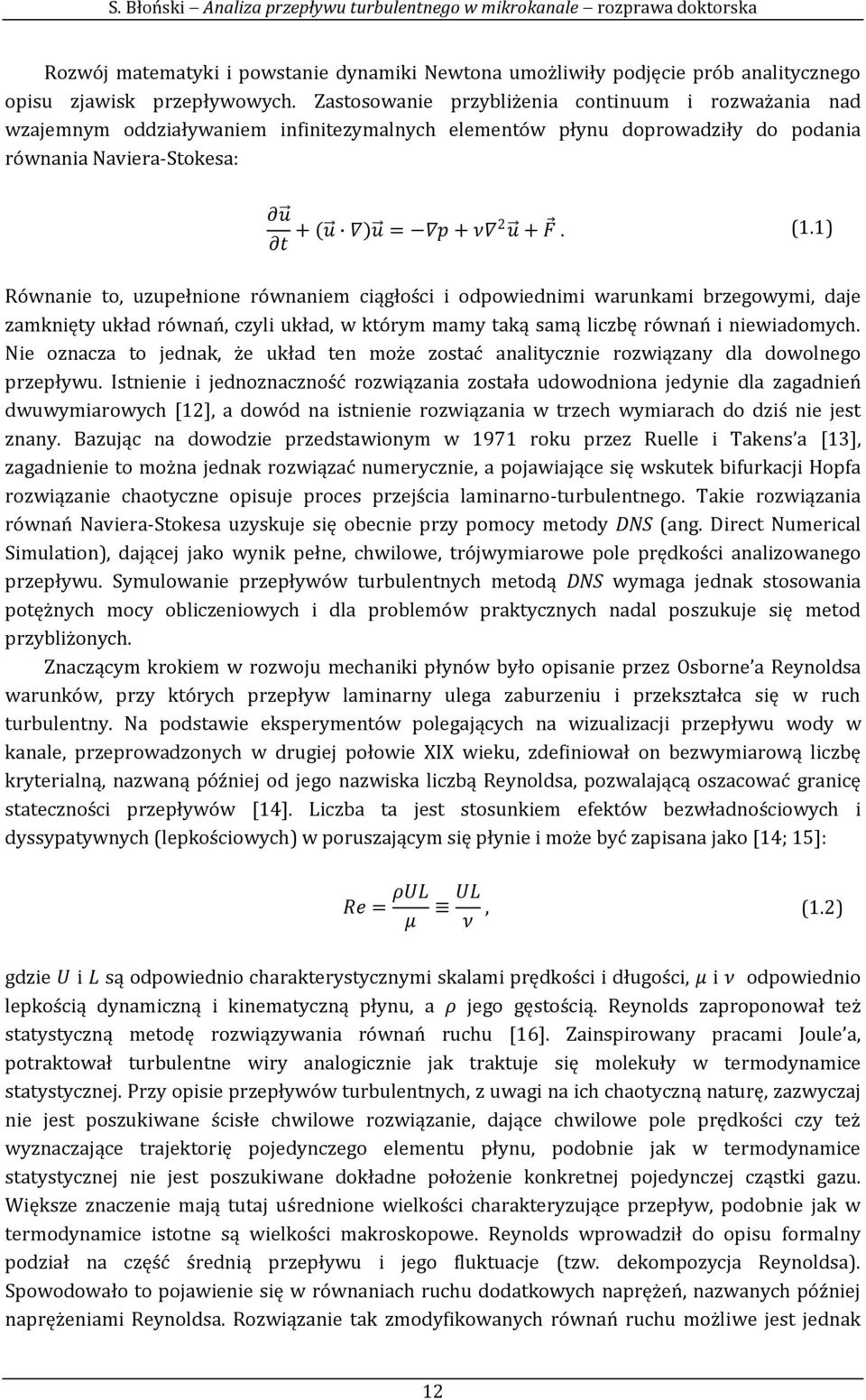 1) Równanie to, uzupełnione równaniem ciągłości i odpowiednimi warunkami brzegowymi, daje zamknięty układ równań, czyli układ, w którym mamy taką samą liczbę równań i niewiadomych.