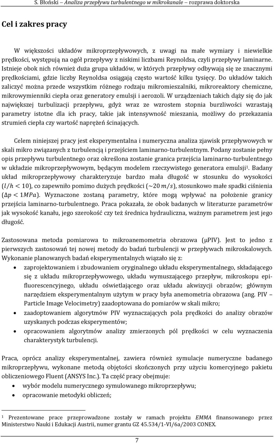 Do układów takich zaliczyć można przede wszystkim różnego rodzaju mikromieszalniki, mikroreaktory chemiczne, mikrowymienniki ciepła oraz generatory emulsji i aerozoli.