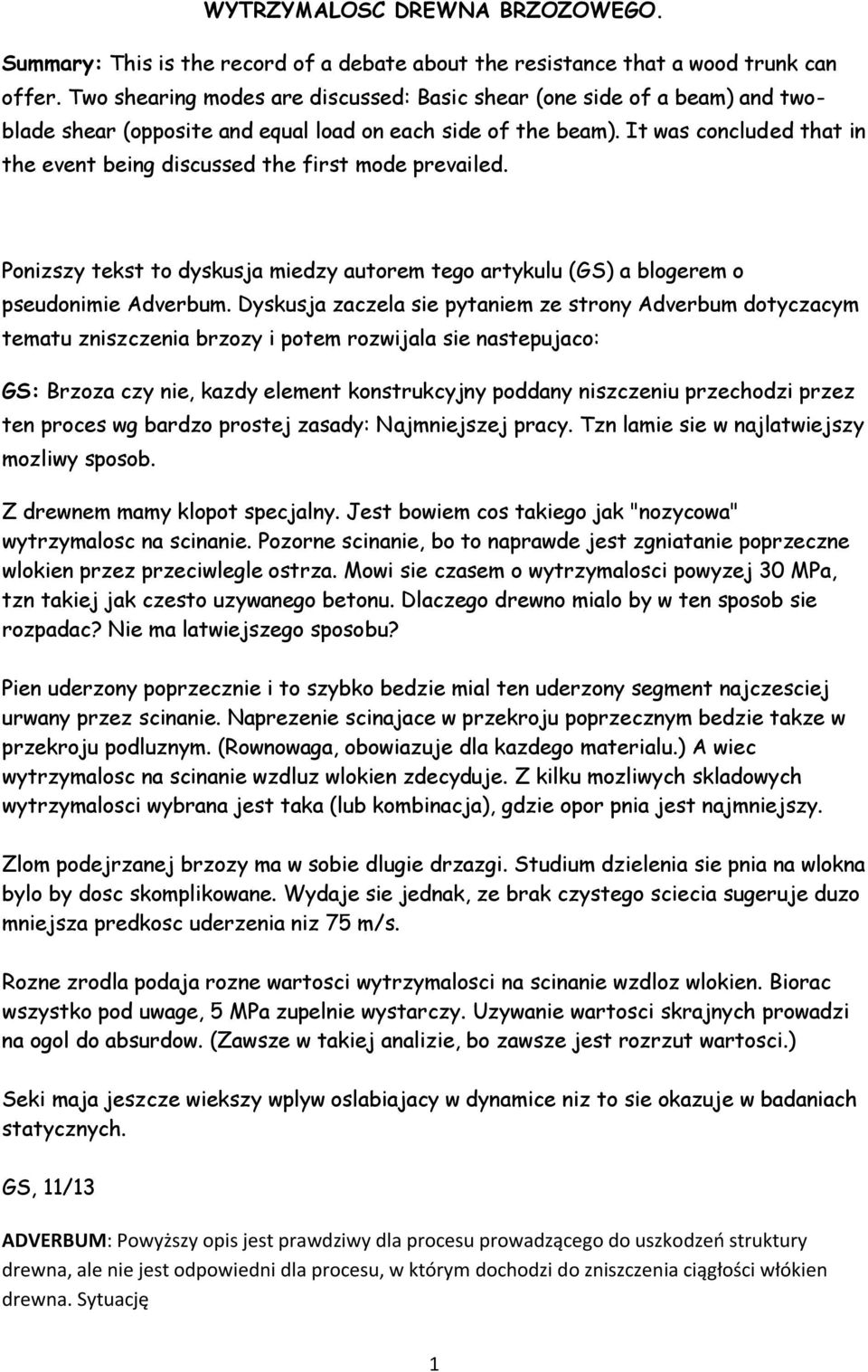 It was concluded that in the event being discussed the first mode prevailed. Ponizszy tekst to dyskusja miedzy autorem tego artykulu (GS) a blogerem o pseudonimie Adverbum.