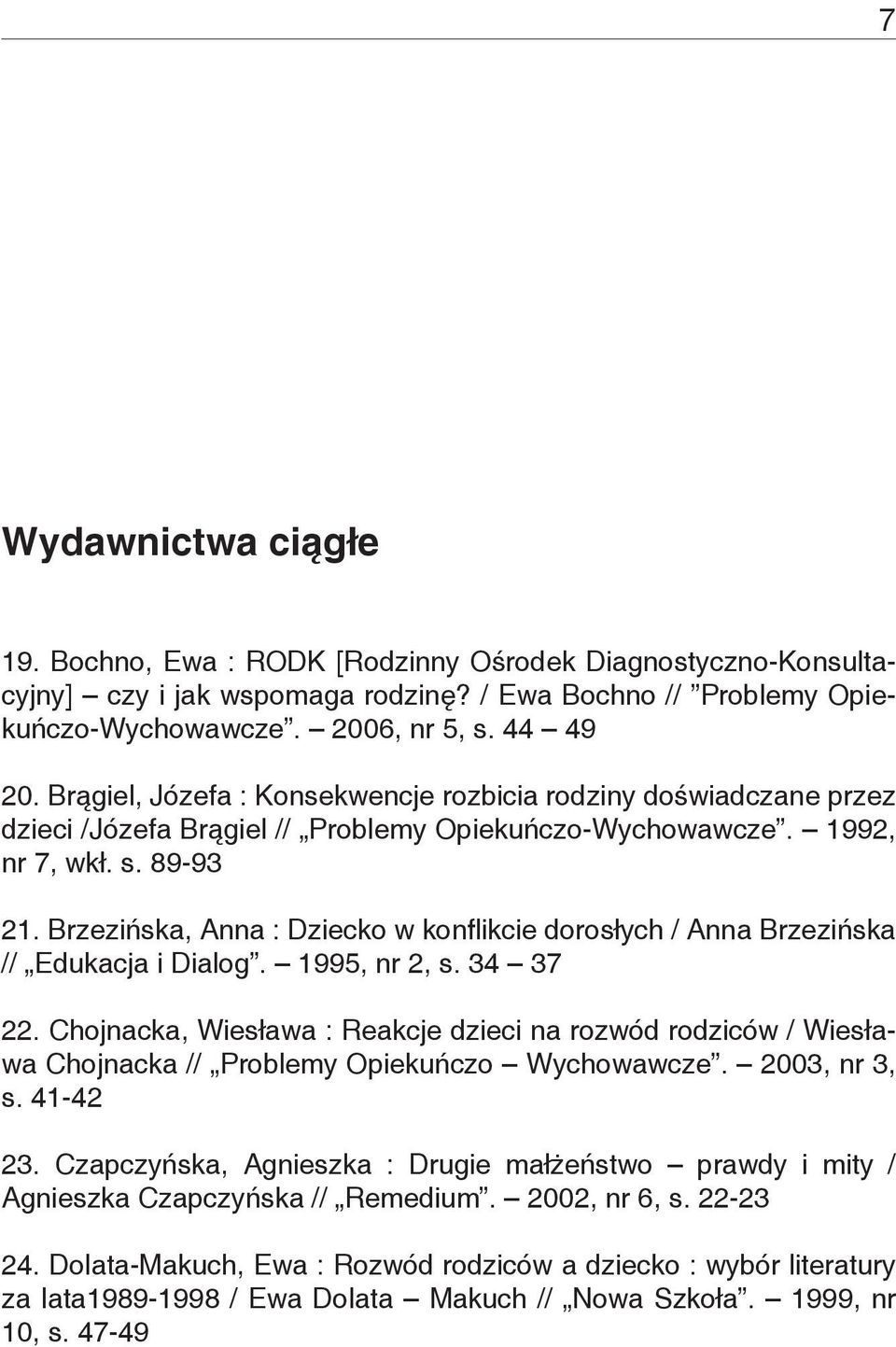 Brzezińska, Anna : Dziecko w konflikcie dorosłych / Anna Brzezińska // Edukacja i Dialog. 1995, nr 2, s. 34 37 22.