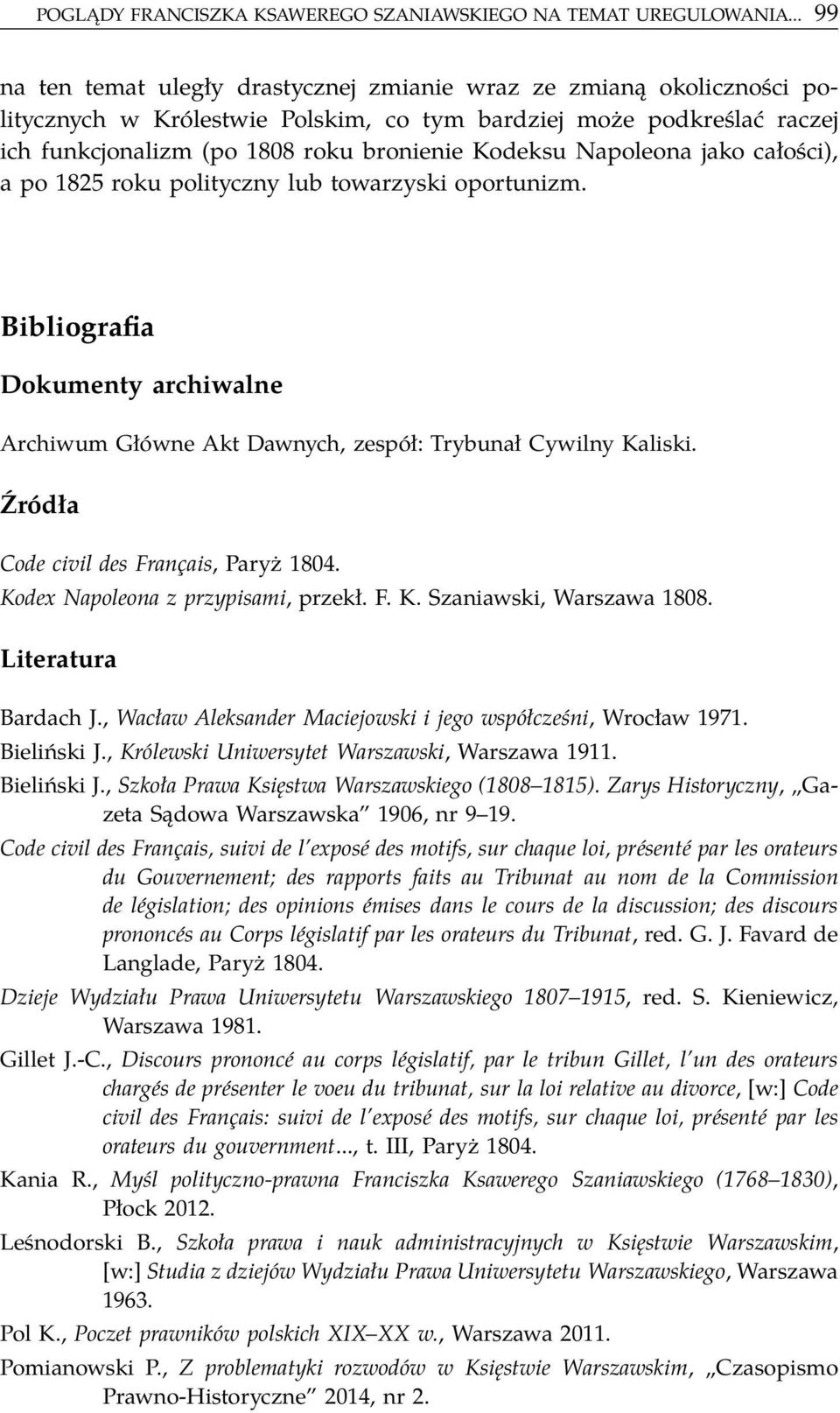 Napoleona jako całości), a po 1825 roku polityczny lub towarzyski oportunizm. Bibliografia Dokumenty archiwalne Archiwum Główne Akt Dawnych, zespół: Trybunał Cywilny Kaliski.