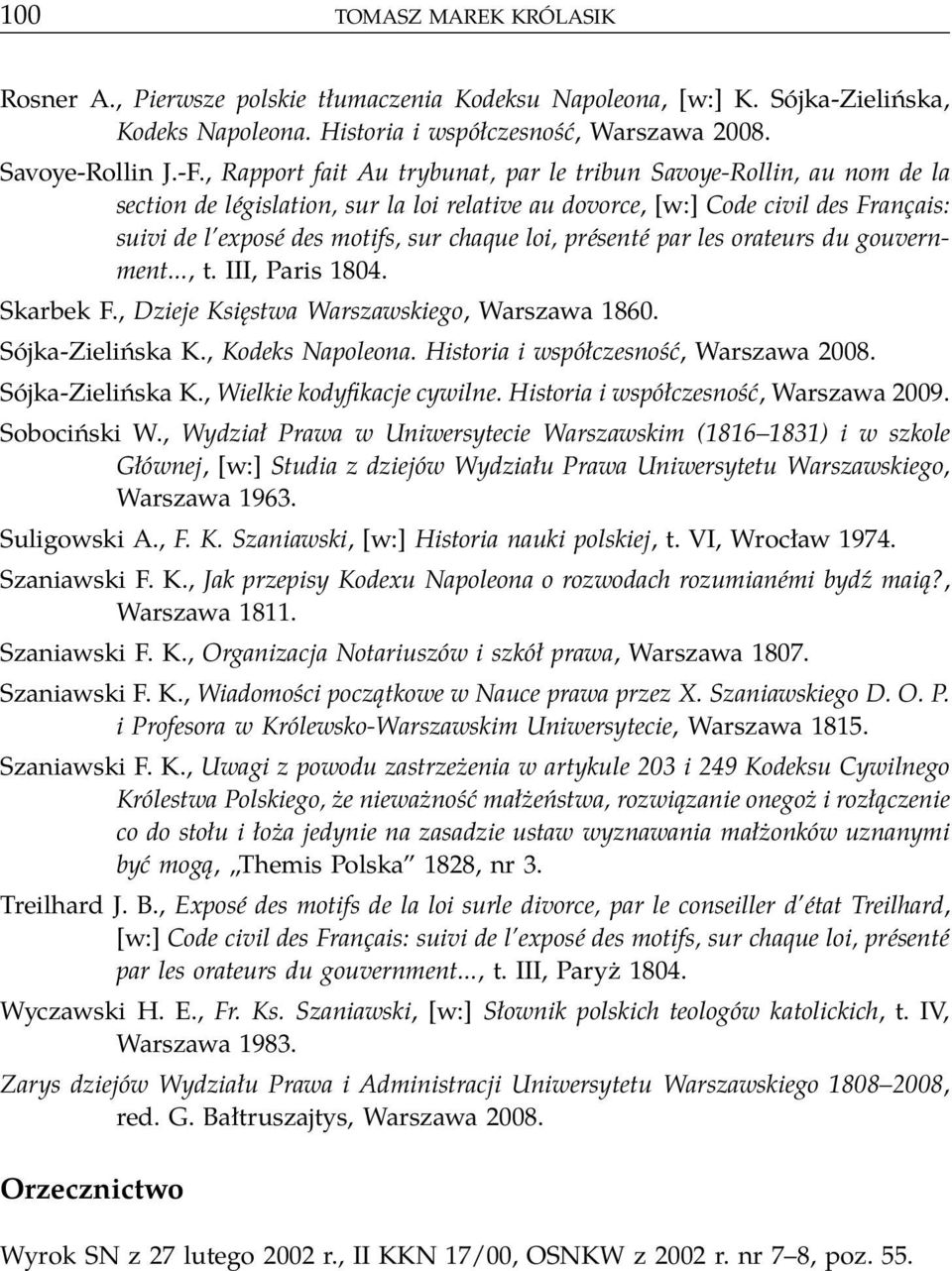 loi, présenté par les orateurs du gouvernment..., t. III, Paris 1804. Skarbek F., Dzieje Księstwa Warszawskiego, Warszawa 1860. Sójka-Zielińska K., Kodeks Napoleona.