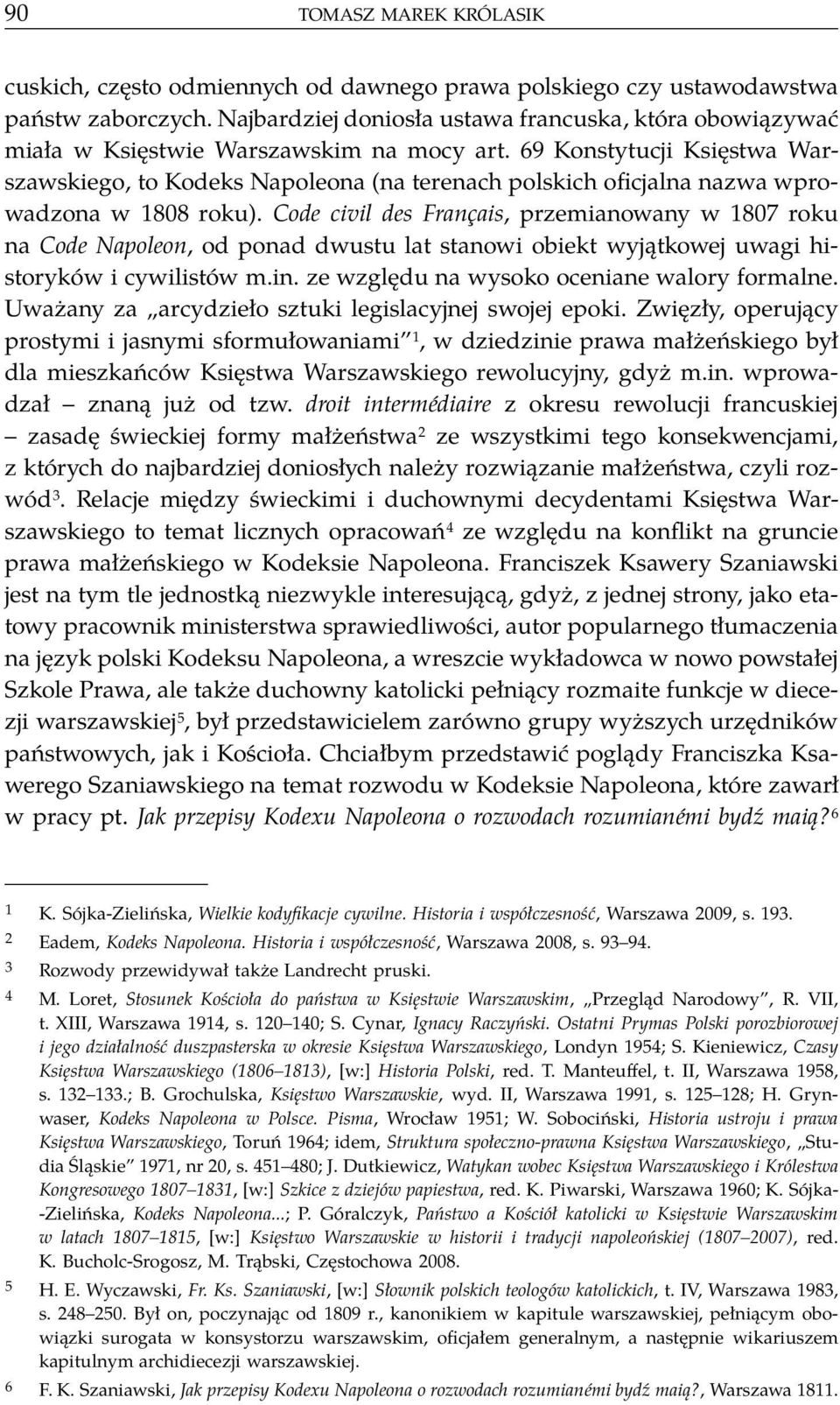 69 Konstytucji Księstwa Warszawskiego, to Kodeks Napoleona (na terenach polskich oficjalna nazwa wprowadzona w 1808 roku).