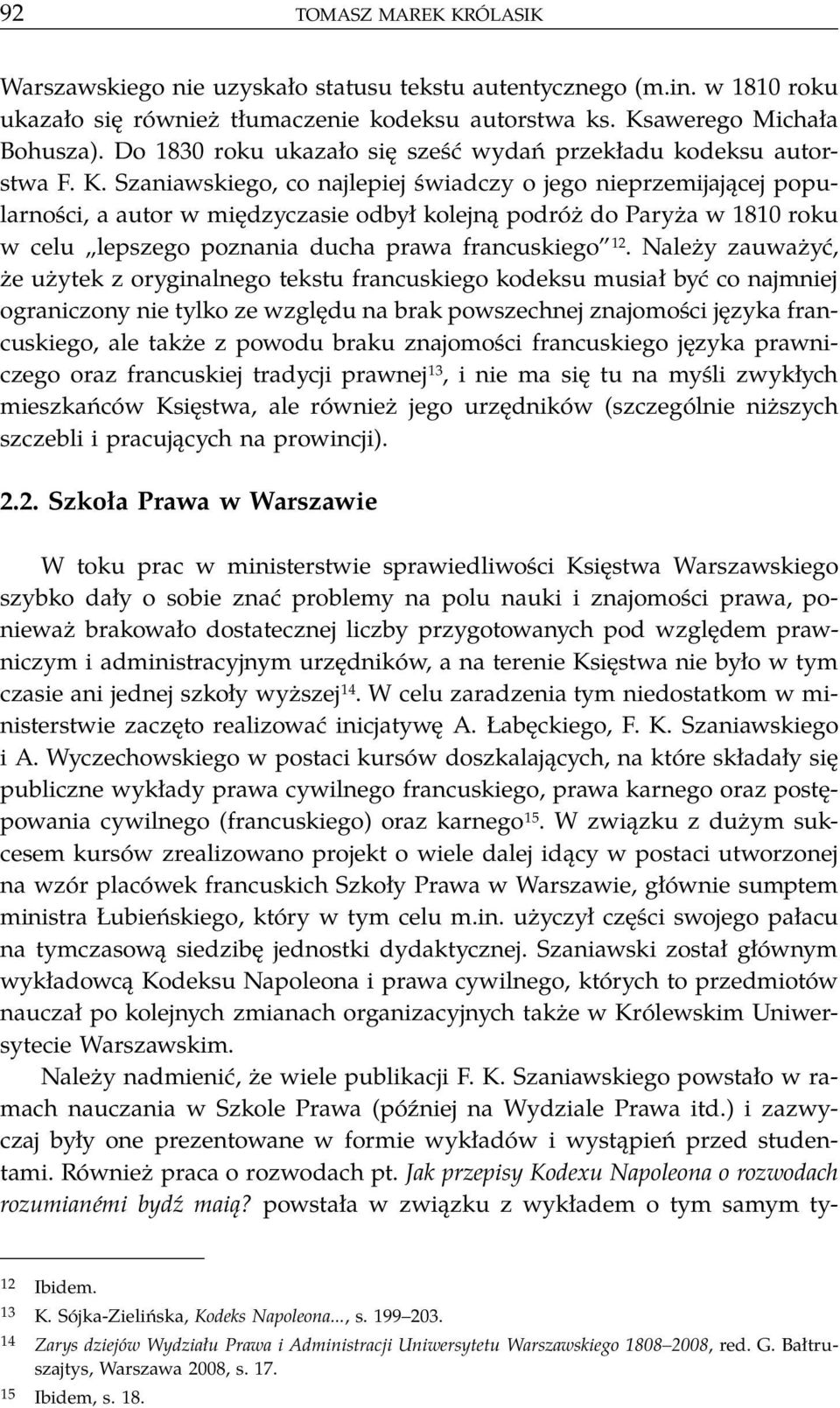 Szaniawskiego, co najlepiej świadczy o jego nieprzemijającej popularności, a autor w międzyczasie odbył kolejną podróż do Paryża w 1810 roku w celu lepszego poznania ducha prawa francuskiego 12.