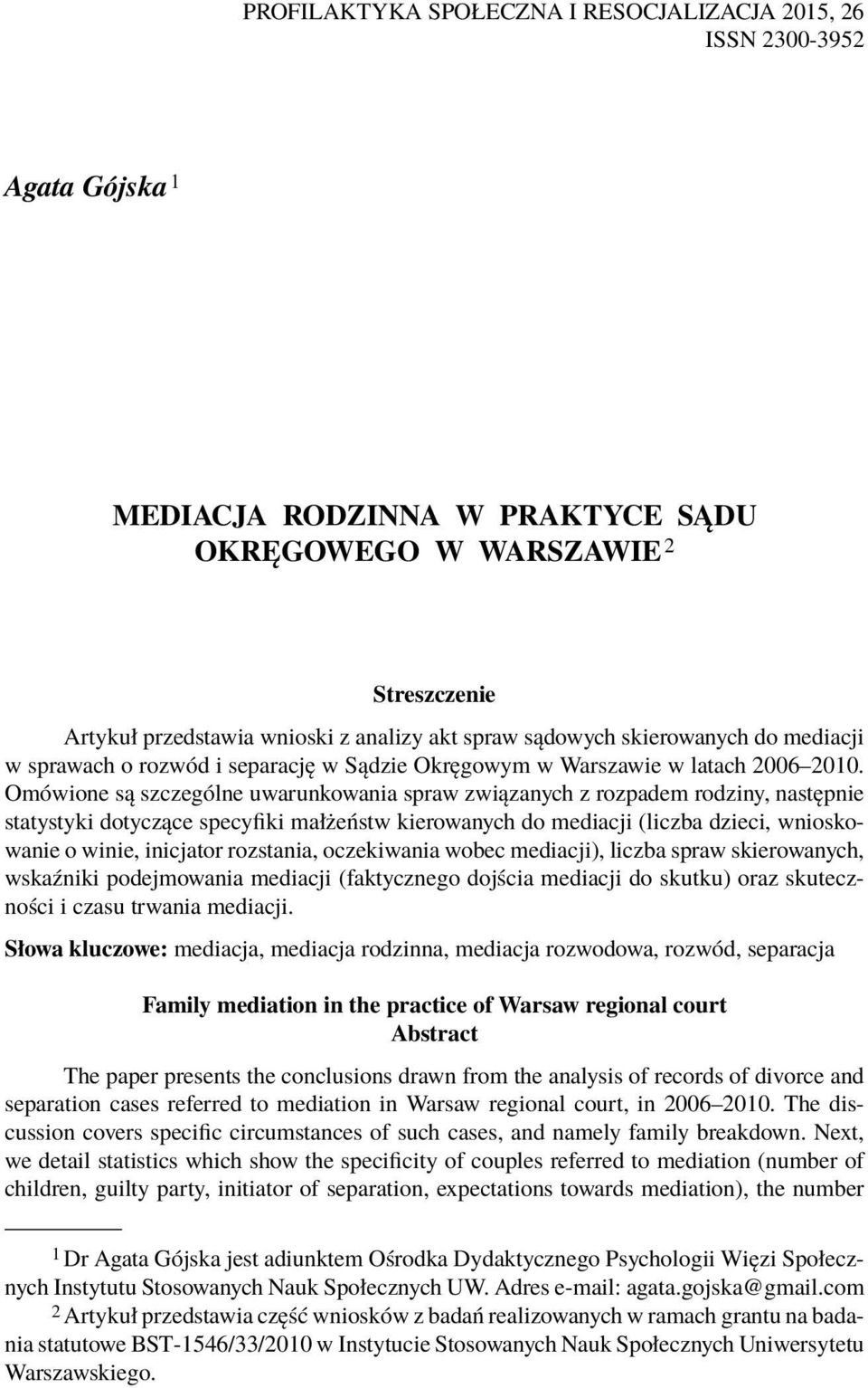 Omówione są szczególne uwarunkowania spraw związanych z rozpadem rodziny, następnie statystyki dotyczące specyfiki małżeństw kierowanych do mediacji (liczba dzieci, wnioskowanie o winie, inicjator