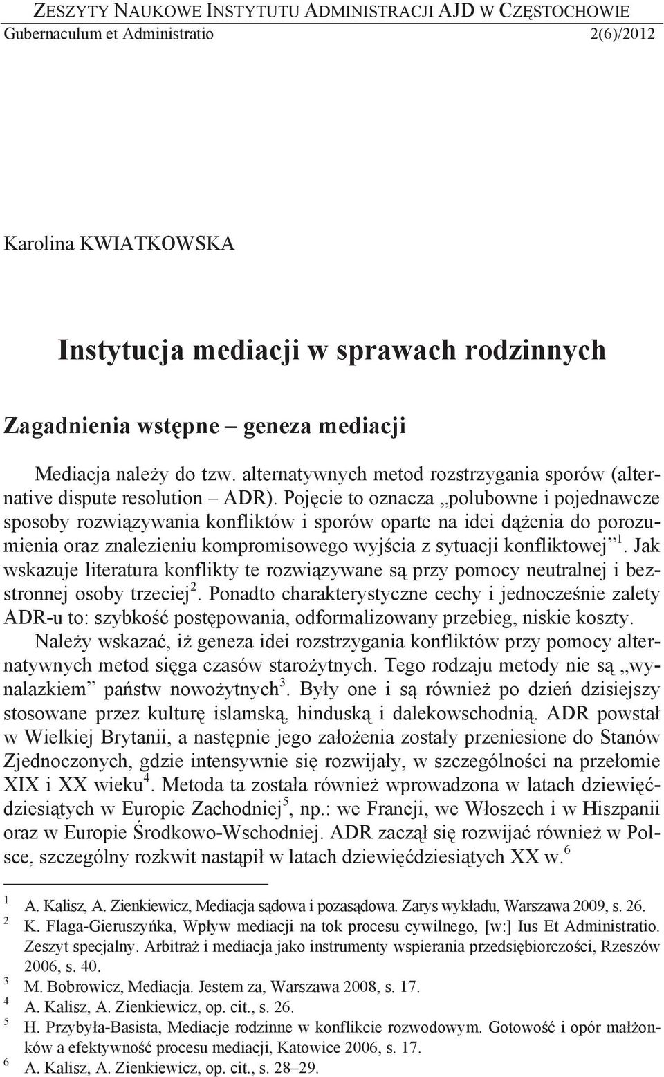 Poj cie to oznacza polubowne i pojednawcze sposoby rozwi zywania konfliktów i sporów oparte na idei d enia do porozumienia oraz znalezieniu kompromisowego wyj cia z sytuacji konfliktowej 1.