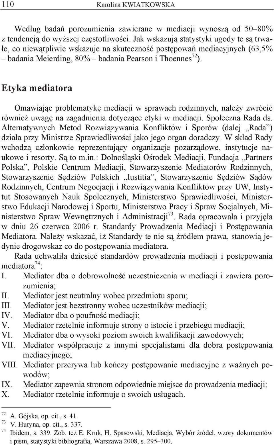 Etyka mediatora Omawiaj c problematyk mediacji w sprawach rodzinnych, nale y zwróci równie uwag na zagadnienia dotycz ce etyki w mediacji. Spo eczna Rada ds.