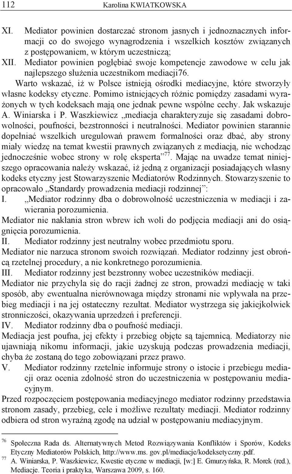 Mediator powinien pog bia swoje kompetencje zawodowe w celu jak najlepszego s u enia uczestnikom mediacji76.