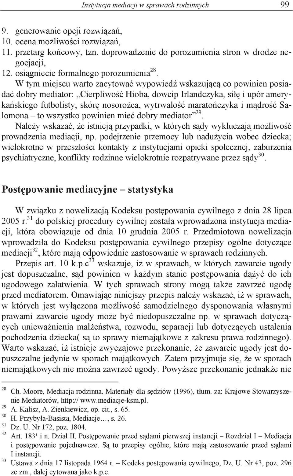 W tym miejscu warto zacytowa wypowied wskazuj c co powinien posiada dobry mediator: Cierpliwo Hioba, dowcip Irlandczyka, si i upór ameryka skiego futbolisty, skór nosoro ca, wytrwa o marato czyka i m