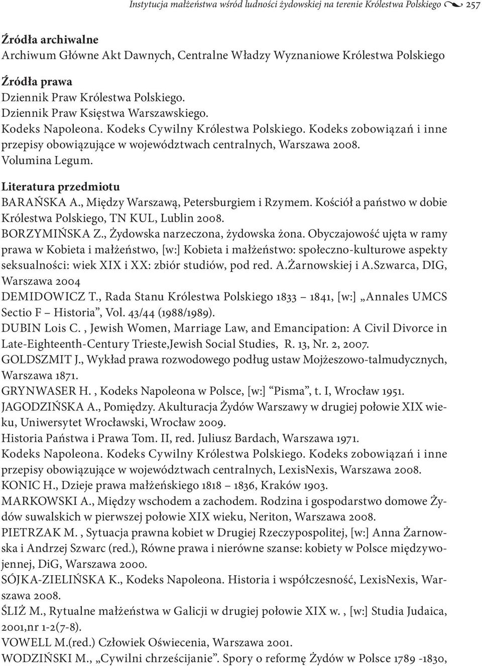 Kodeks zobowiązań i inne przepisy obowiązujące w województwach centralnych, Warszawa 2008. Volumina Legum. Literatura przedmiotu BARAŃSKA A., Między Warszawą, Petersburgiem i Rzymem.