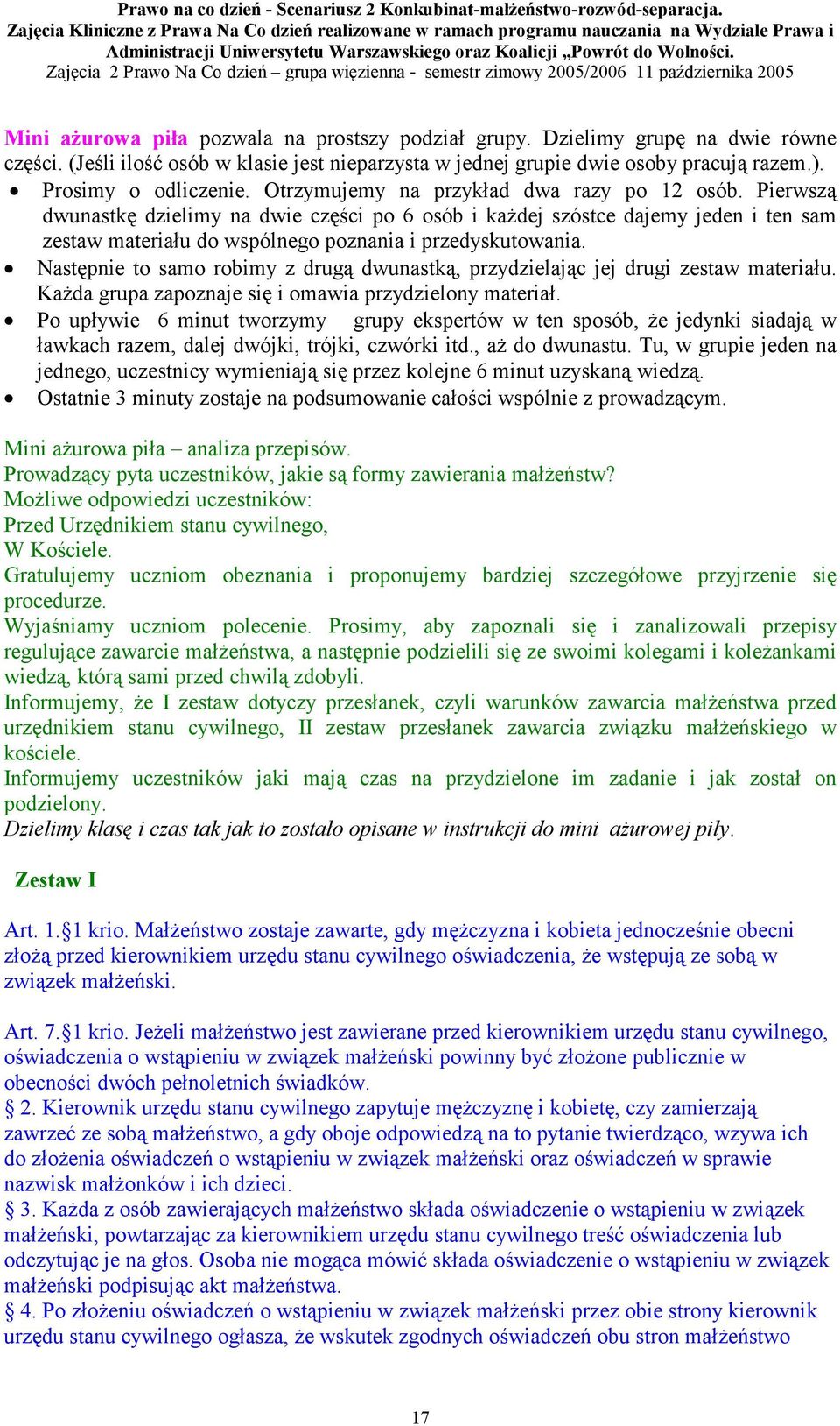 Następnie to samo robimy z drugą dwunastką, przydzielając jej drugi zestaw materiału. Każda grupa zapoznaje się i omawia przydzielony materiał.