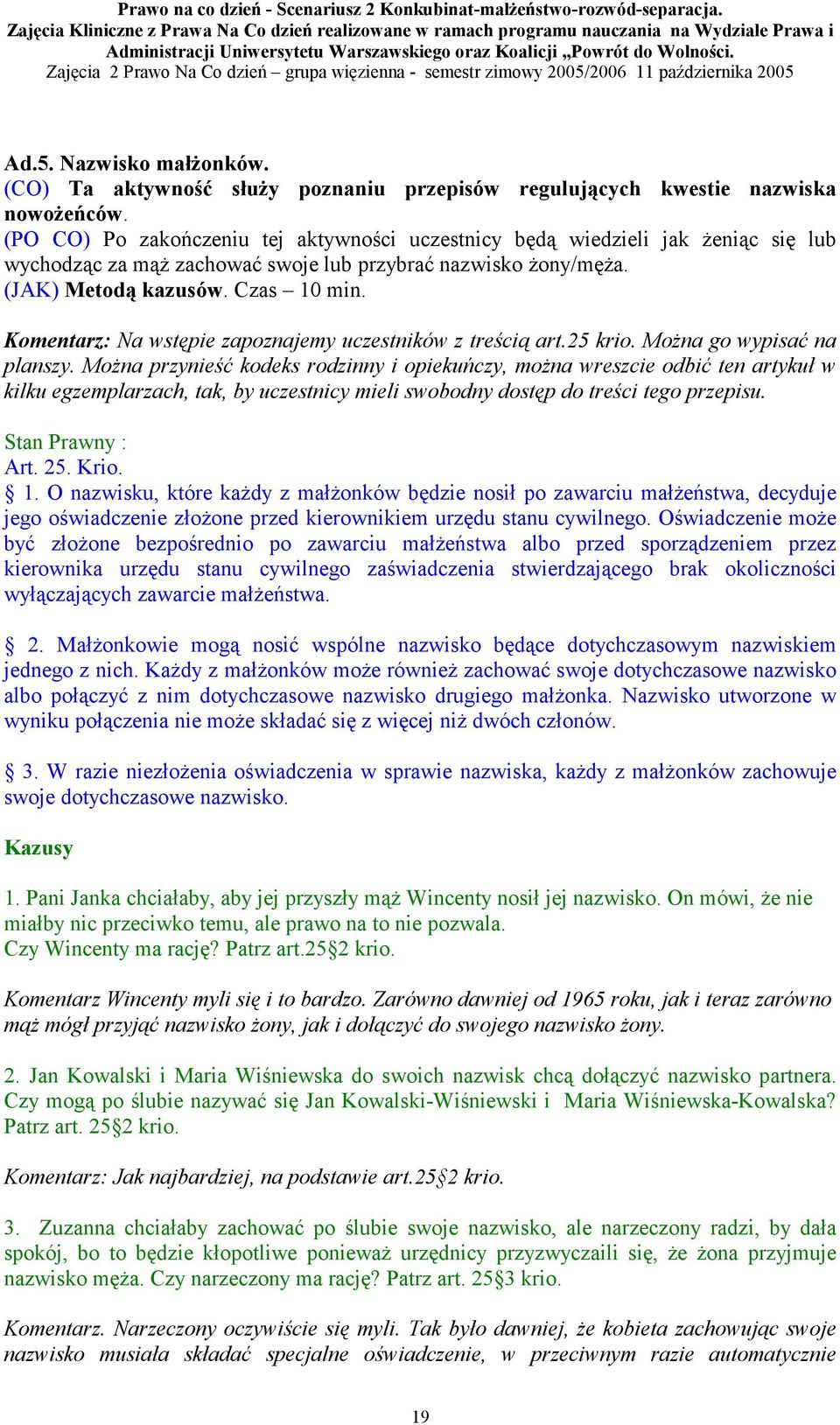 Komentarz: Na wstępie zapoznajemy uczestników z treścią art.25 krio. Można go wypisać na planszy.