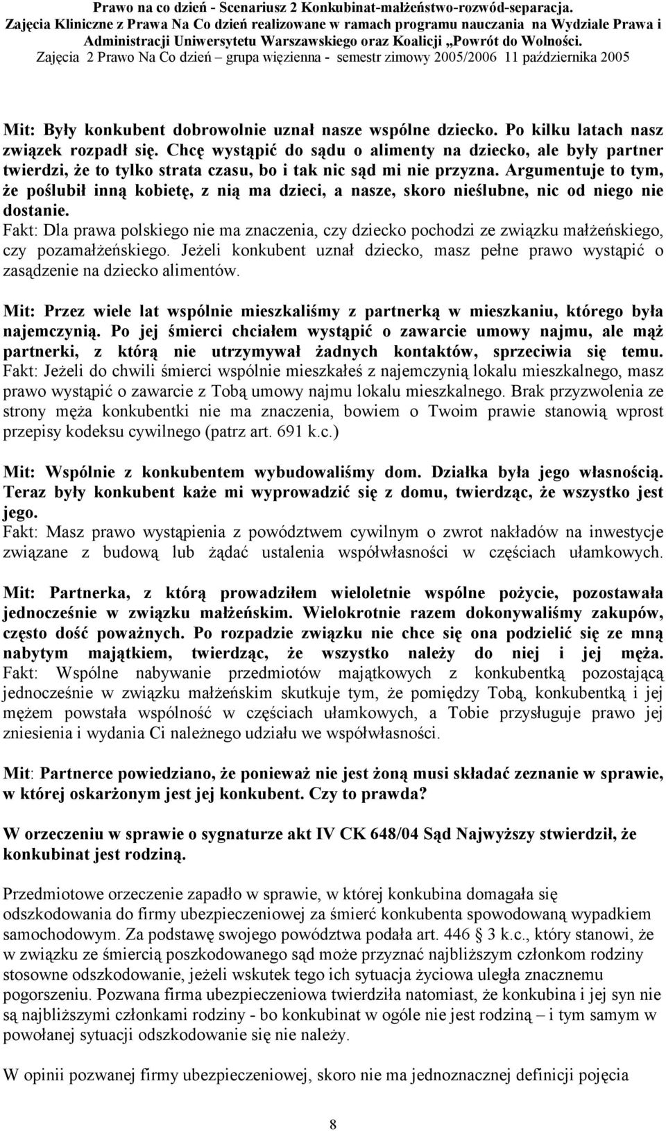 Argumentuje to tym, że poślubił inną kobietę, z nią ma dzieci, a nasze, skoro nieślubne, nic od niego nie dostanie.