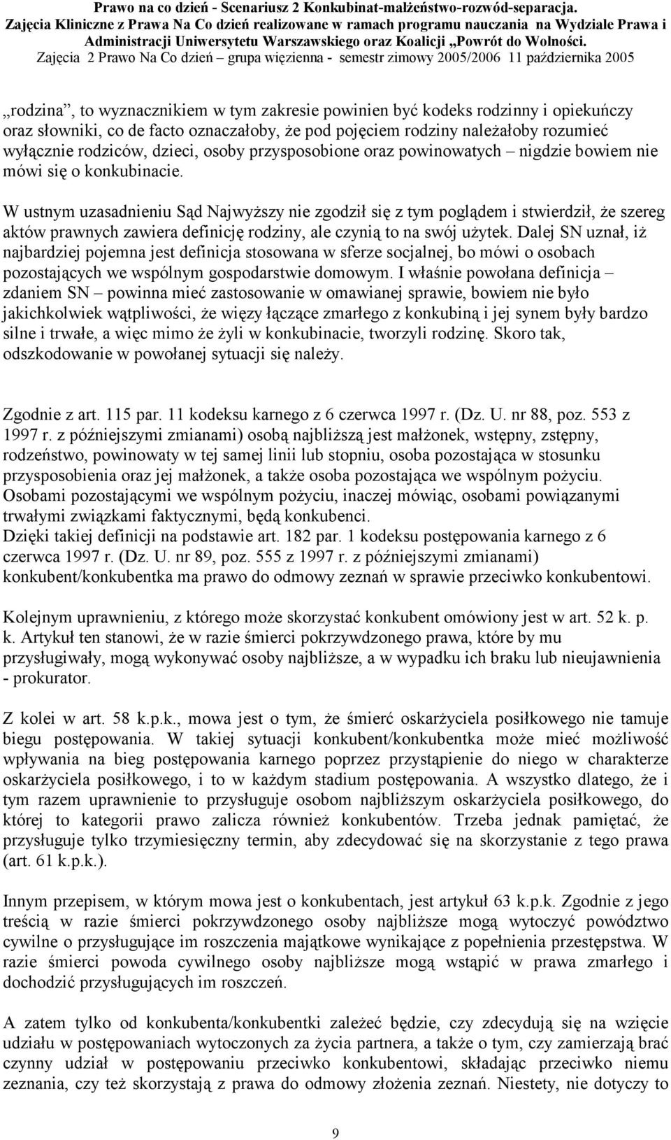 W ustnym uzasadnieniu Sąd Najwyższy nie zgodził się z tym poglądem i stwierdził, że szereg aktów prawnych zawiera definicję rodziny, ale czynią to na swój użytek.