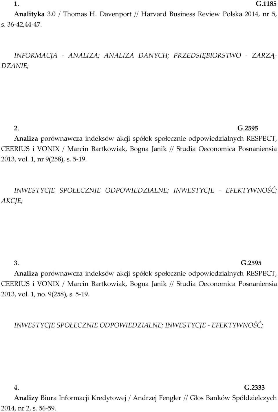 2595 Analiza porównawcza indeksów akcji spółek społecznie odpowiedzialnych RESPECT, CEERIUS i VONIX / Marcin Bartkowiak, Bogna Janik // Studia Oeconomica Posnaniensia 2013, vol. 1, no. 9(258), s.