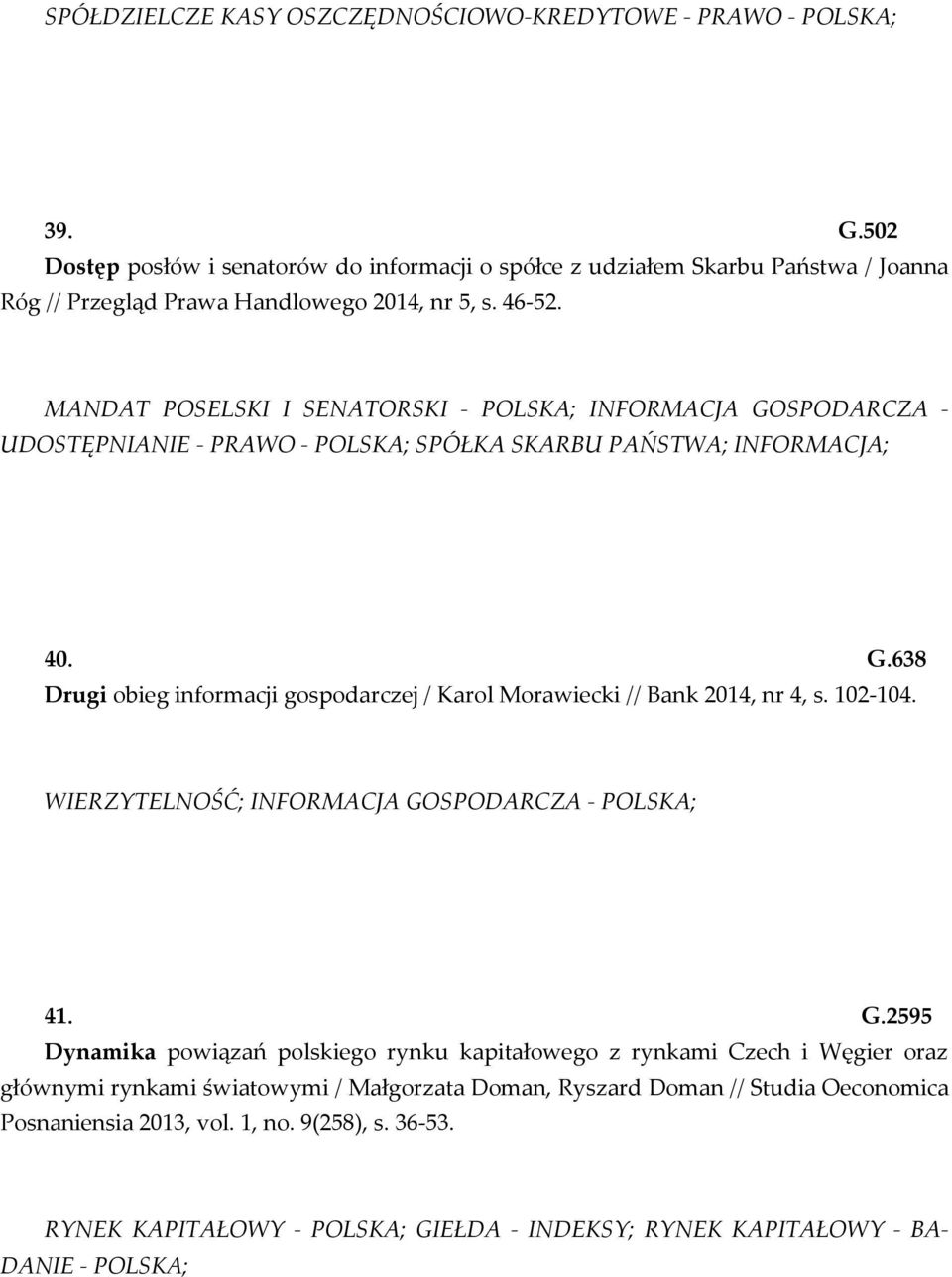 MANDAT POSELSKI I SENATORSKI - POLSKA; INFORMACJA GOSPODARCZA - UDOSTĘPNIANIE - PRAWO - POLSKA; SPÓŁKA SKARBU PAŃSTWA; INFORMACJA; 40. G.638 Drugi obieg informacji gospodarczej / Karol Morawiecki // Bank 2014, nr 4, s.