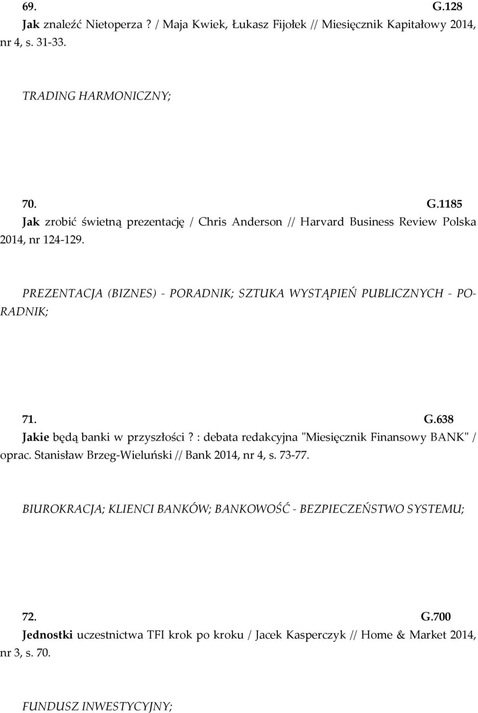 : debata redakcyjna "Miesięcznik Finansowy BANK" / oprac. Stanisław Brzeg-Wieluński // Bank 2014, nr 4, s. 73-77.