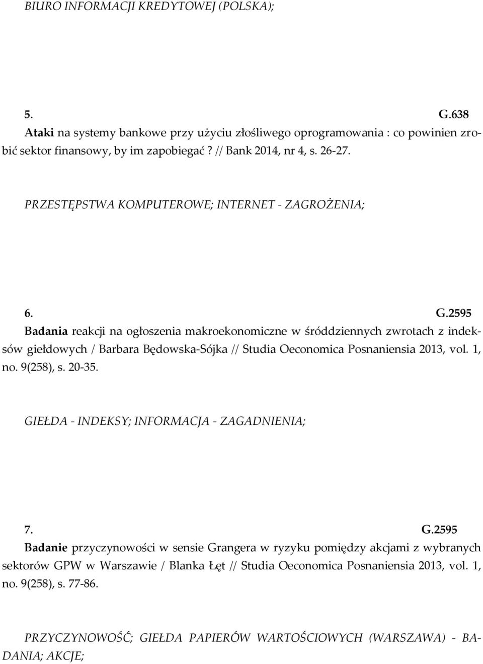 2595 Badania reakcji na ogłoszenia makroekonomiczne w śróddziennych zwrotach z indeksów giełdowych / Barbara Będowska-Sójka // Studia Oeconomica Posnaniensia 2013, vol. 1, no. 9(258), s.