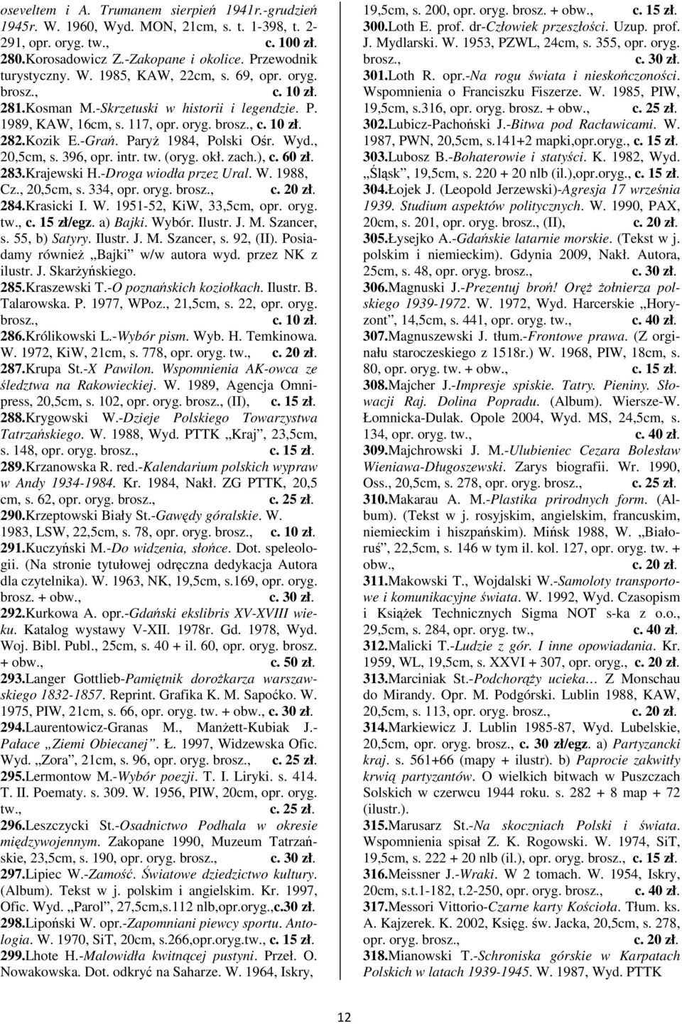 ), 283.Krajewski H.-Droga wiodła przez Ural. W. 1988, Cz., 20,5cm, s. 334, opr. oryg. 284.Krasicki I. W. 1951-52, KiW, 33,5cm, opr. oryg. c. 15 zł/egz. a) Bajki. Wybór. Ilustr. J. M. Szancer, s.