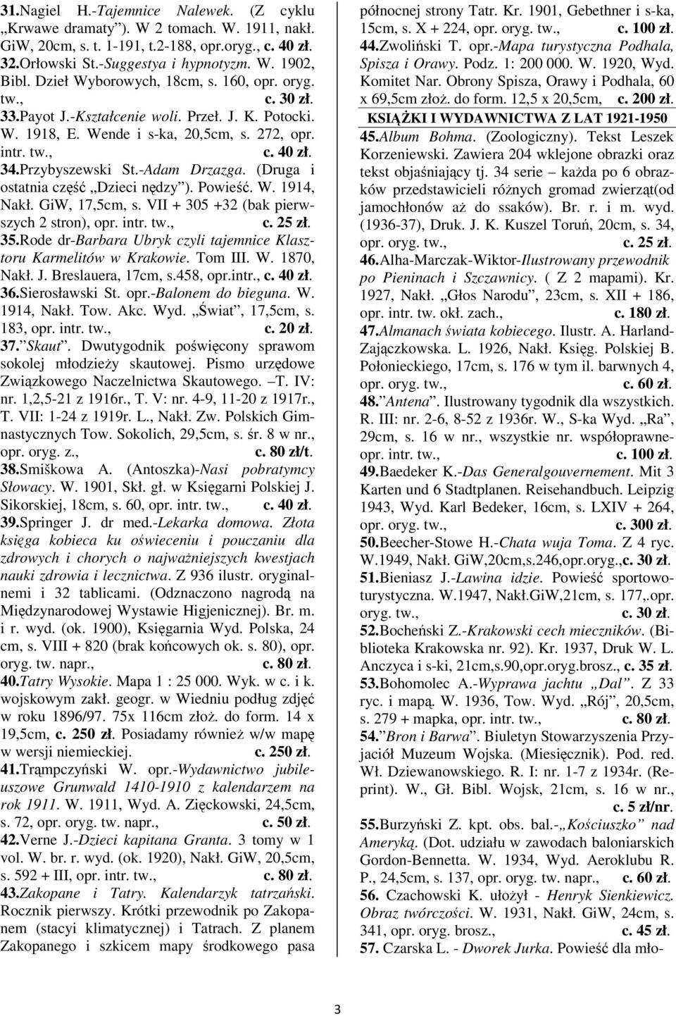 (Druga i ostatnia cz Dzieci ndzy ). Powie. W. 1914, Nakł. GiW, 17,5cm, s. VII + 305 +32 (bak pierwszych 2 stron), opr. intr. 35.Rode dr-barbara Ubryk czyli tajemnice Klasztoru Karmelitów w Krakowie.