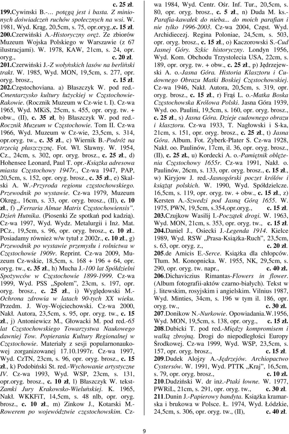 oryg. 202.Czstochoviana. a) Błaszczyk W. pod red.- Cmentarzysko kultury łuyckiej w Czstochowie- Rakowie. (Rocznik Muzeum w Cz-wie t. I). Cz-wa 1965, Wyd. MKiS, 25cm, s. 455, opr. oryg. tw. + obw.