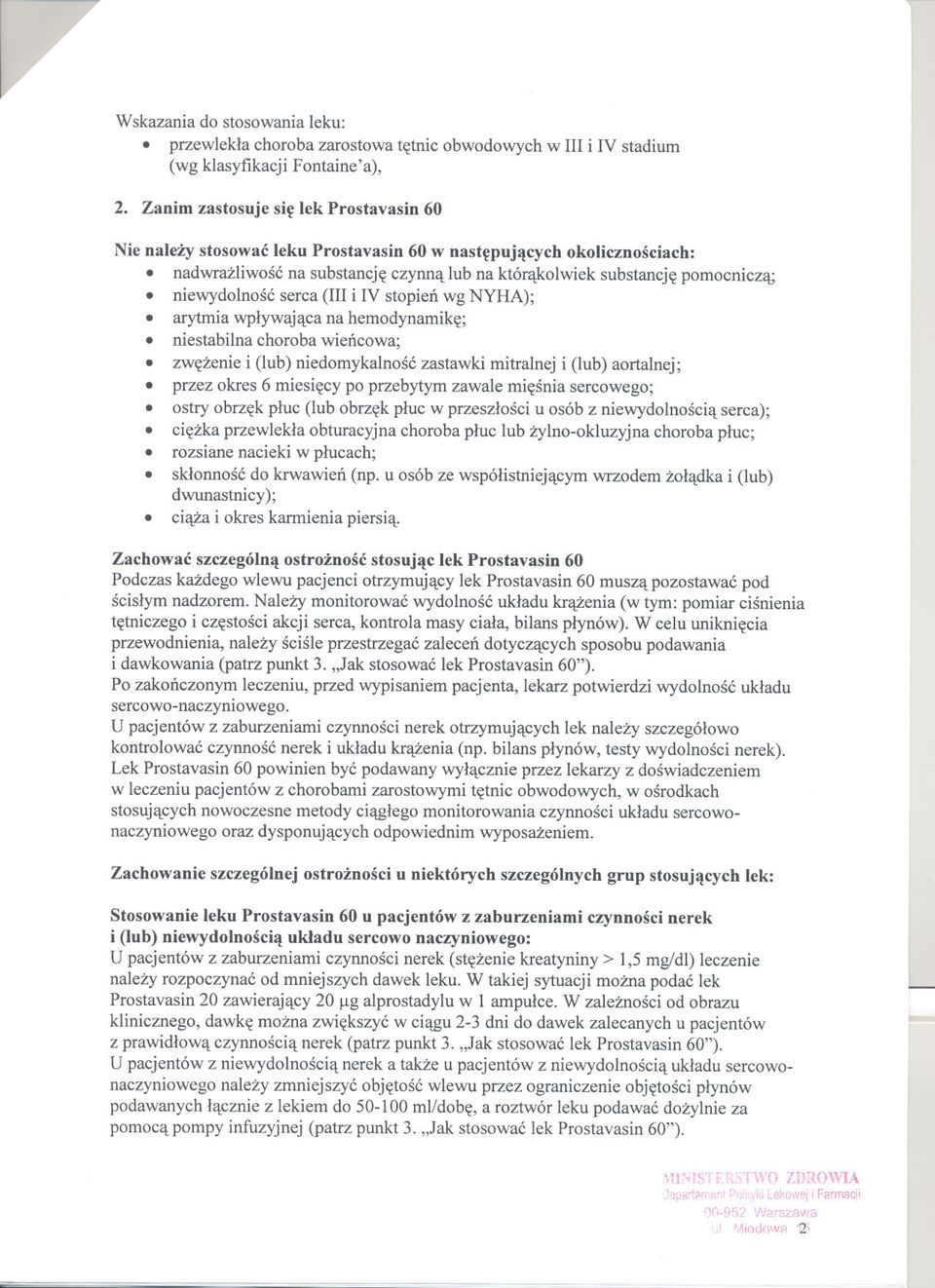 niewydolnosc serca (III i IV stopien wg NYHA); arytmia wplywajaca na hemodynamike;. niestabilna choroba wiencowa; zwezenie i (lub) niedomykalnosc zastawki mitralnej i (lub) aortalnej;.