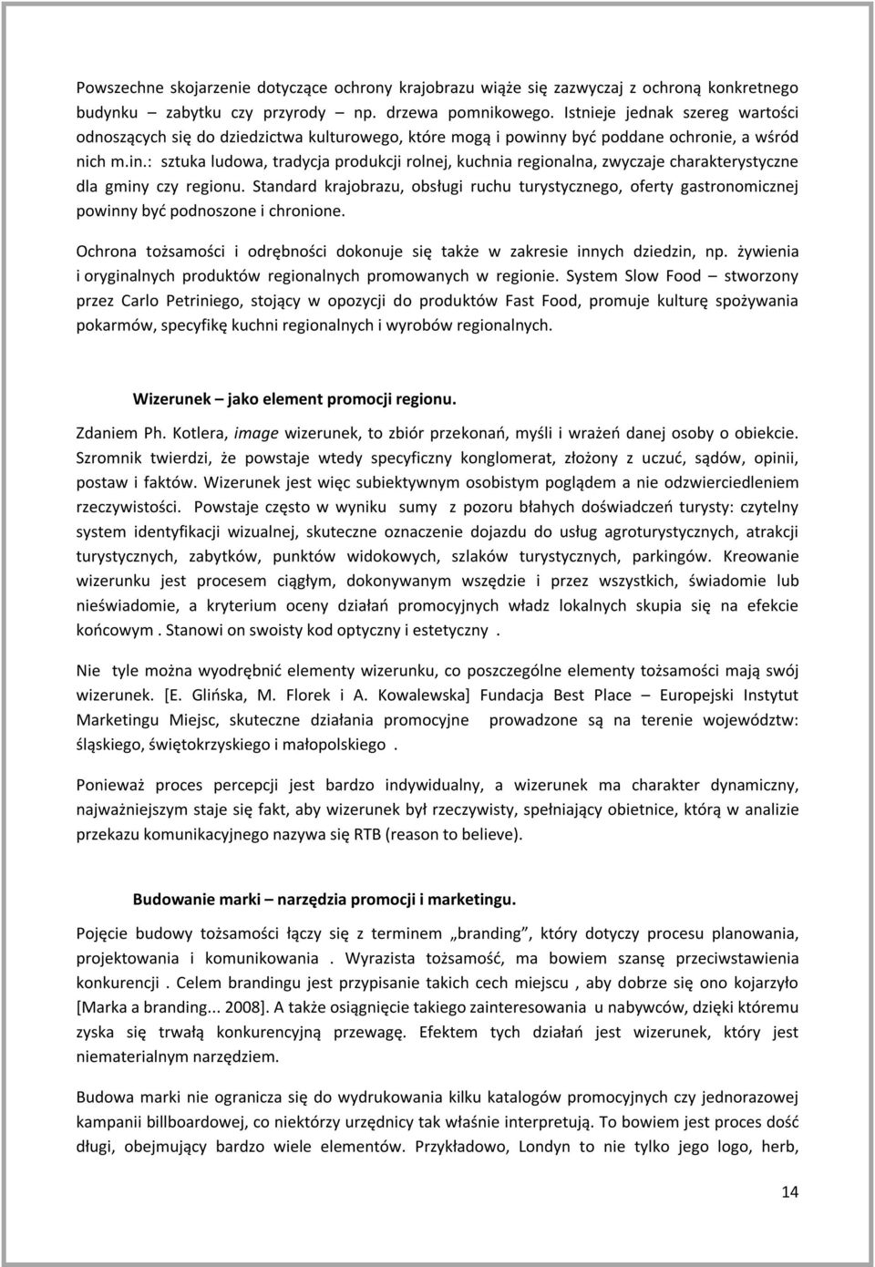 y być poddane ochronie, a wśród nich m.in.: sztuka ludowa, tradycja produkcji rolnej, kuchnia regionalna, zwyczaje charakterystyczne dla gminy czy regionu.