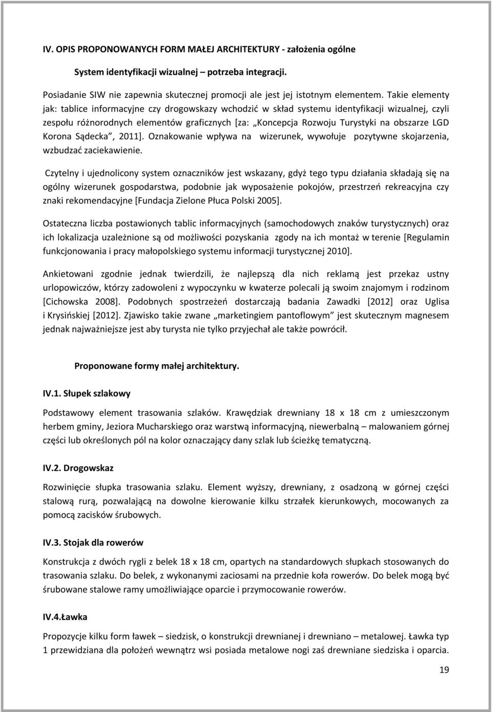 obszarze LGD Korona Sądecka, 2011]. Oznakowanie wpływa na wizerunek, wywołuje pozytywne skojarzenia, wzbudzać zaciekawienie.