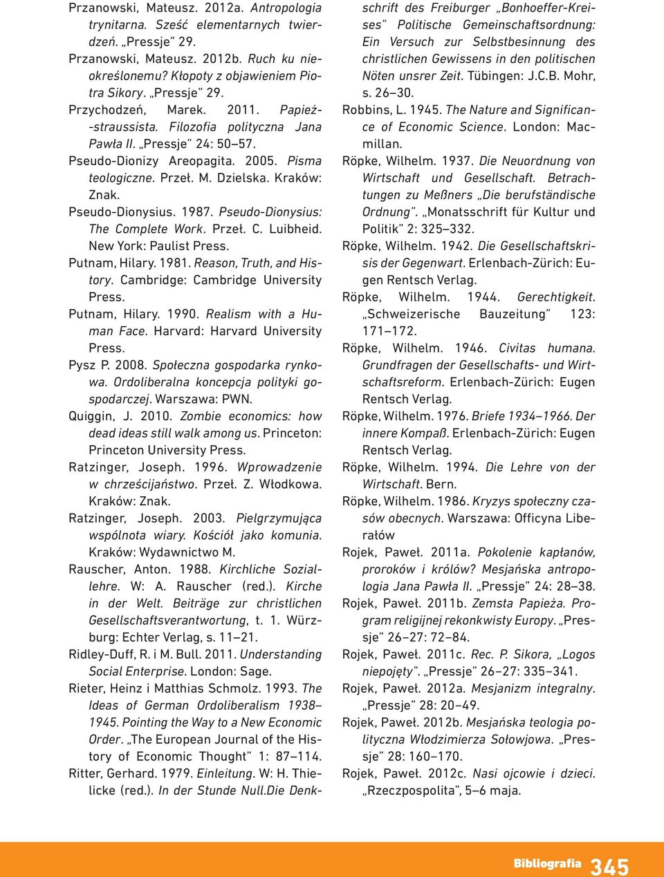 Pseudo-Dionysius: The Complete Work. Przeł. C. Luibheid. New York: Paulist Press. Putnam, Hilary. 1981. Reason, Truth, and History. Cambridge: Cambridge University Press. Putnam, Hilary. 1990.